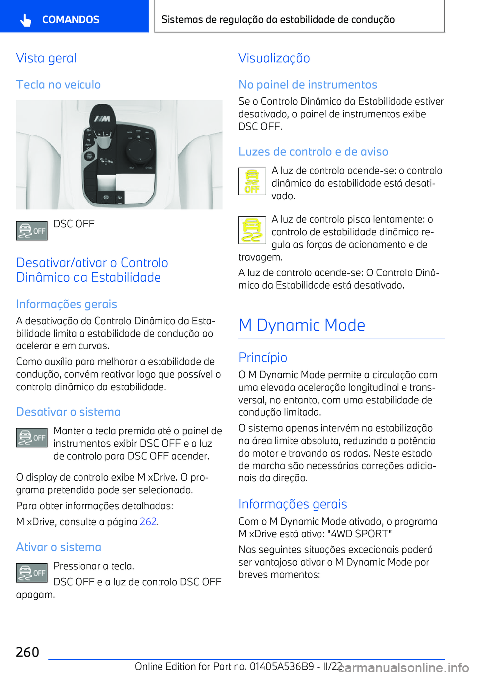 BMW X6 M 2022  Manual do condutor (in Portuguese) Vista geral
Tecla no ve "culo
DSC OFF
Desativar/ativar o Controlo
Din mico da Estabilidade
Informa