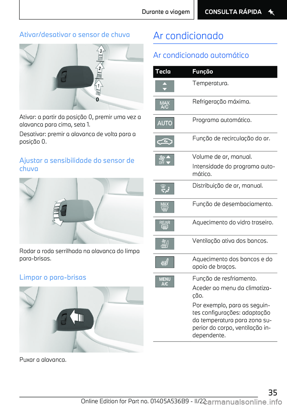 BMW X6 M 2022  Manual do condutor (in Portuguese) Ativar/desativar o sensor de chuva
Ativar: a partir da posi