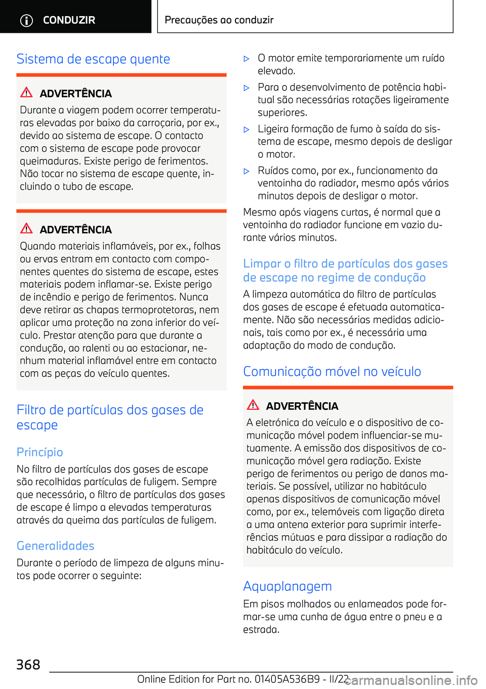 BMW X6 M 2022 Manual do condutor (in Portuguese) Sistema de escape quente
ADVERTgNCIA
Durante a viagem podem ocorrer temperatu BMW X6 M 2022 Manual do condutor (in Portuguese) Sistema de escape quente
ADVERTgNCIA
Durante a viagem podem ocorrer temperatu