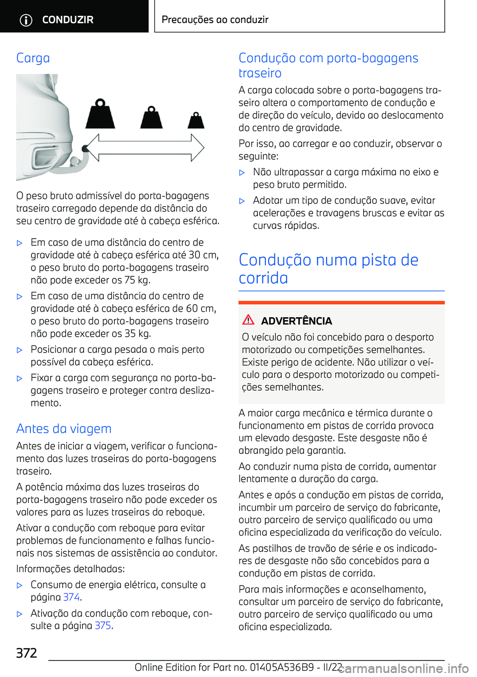 BMW X6 M 2022 Manual do condutor (in Portuguese) Carga
O peso bruto admiss>vel do porta BMW X6 M 2022 Manual do condutor (in Portuguese) Carga
O peso bruto admiss>vel do porta