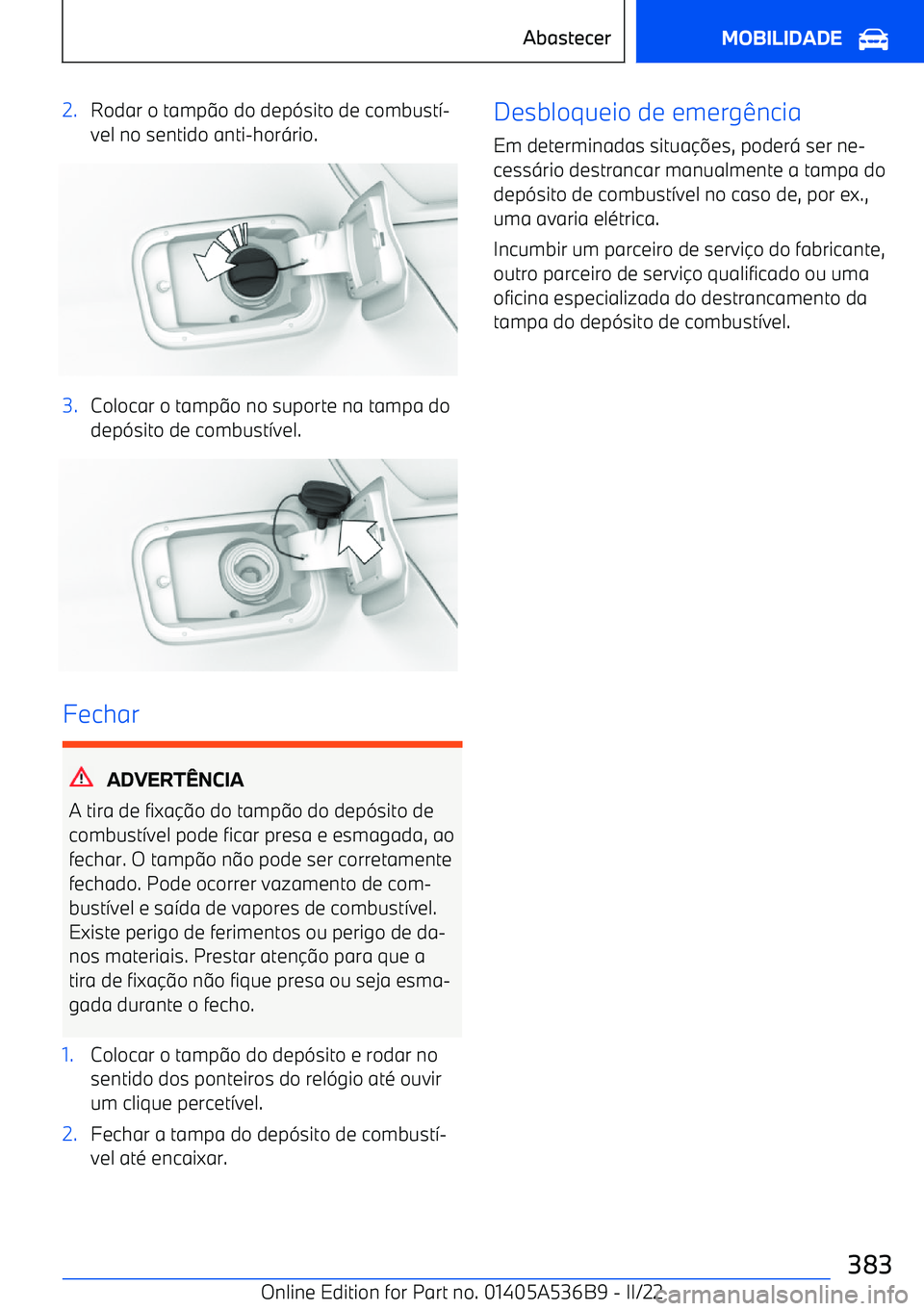 BMW X6 M 2022  Manual do condutor (in Portuguese) 2.Rodar o tamp@o do dep -sito de combust >
