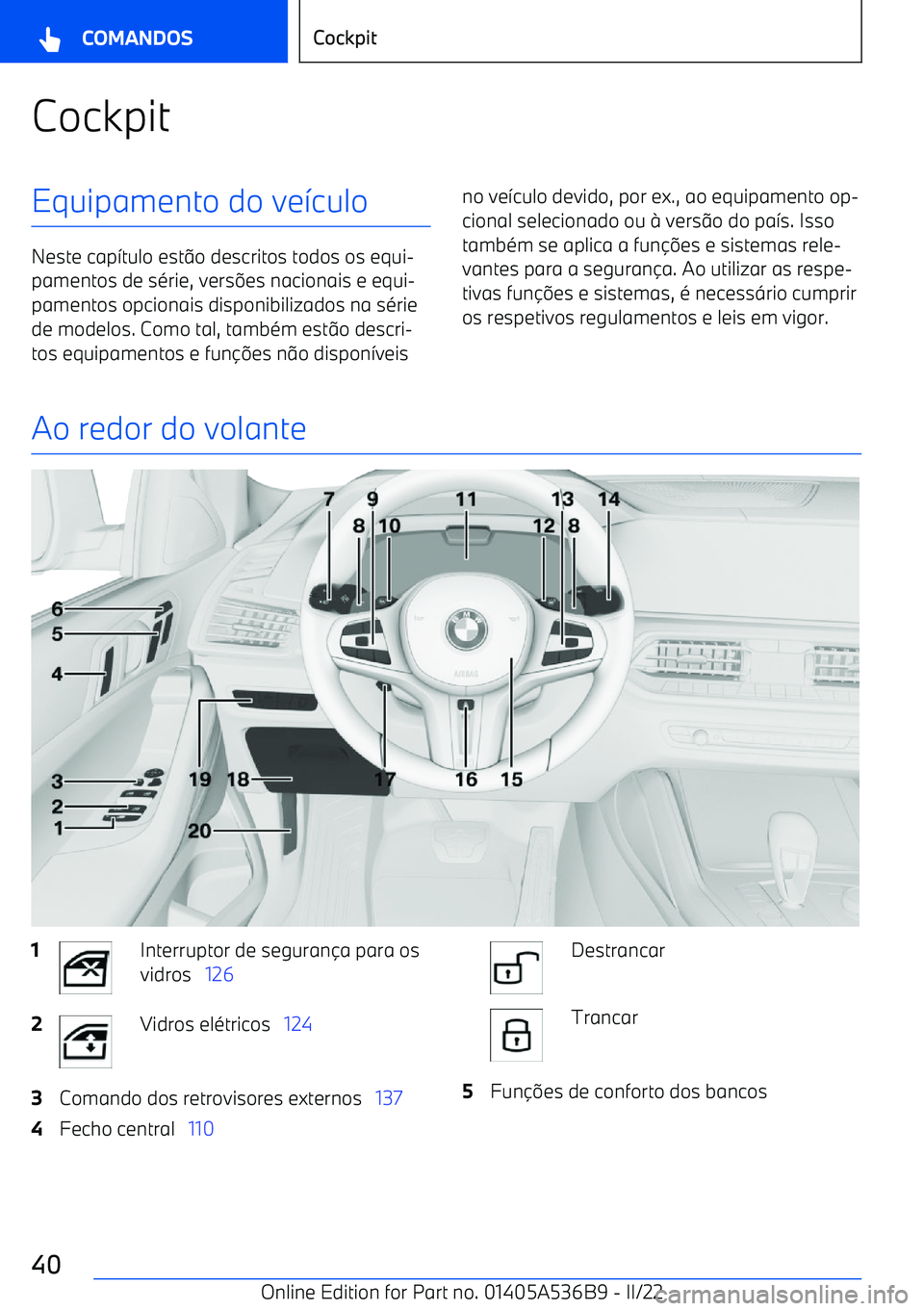 BMW X6 M 2022  Manual do condutor (in Portuguese) CockpitEquipamento do ve>culo
Neste cap >tulo est @o descritos todos os equi