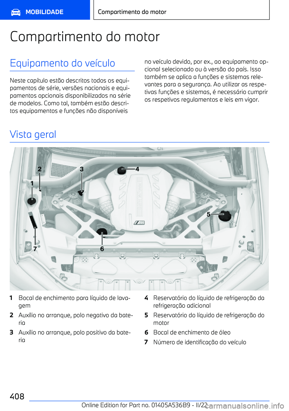BMW X6 M 2022 Manual do condutor (in Portuguese) Compartimento do motorEquipamento do ve>culo
Neste cap >tulo est @o descritos todos os equi BMW X6 M 2022 Manual do condutor (in Portuguese) Compartimento do motorEquipamento do ve>culo
Neste cap >tulo est @o descritos todos os equi