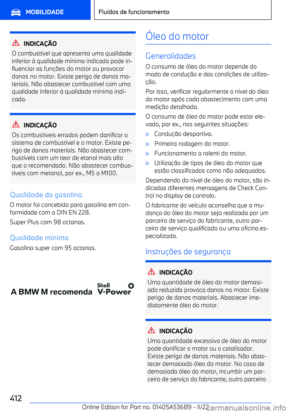 BMW X6 M 2022 Manual do condutor (in Portuguese) INDICAhiO
O combust >vel que apresenta uma qualidade
inferior BMW X6 M 2022 Manual do condutor (in Portuguese) INDICAhiO
O combust >vel que apresenta uma qualidade
inferior