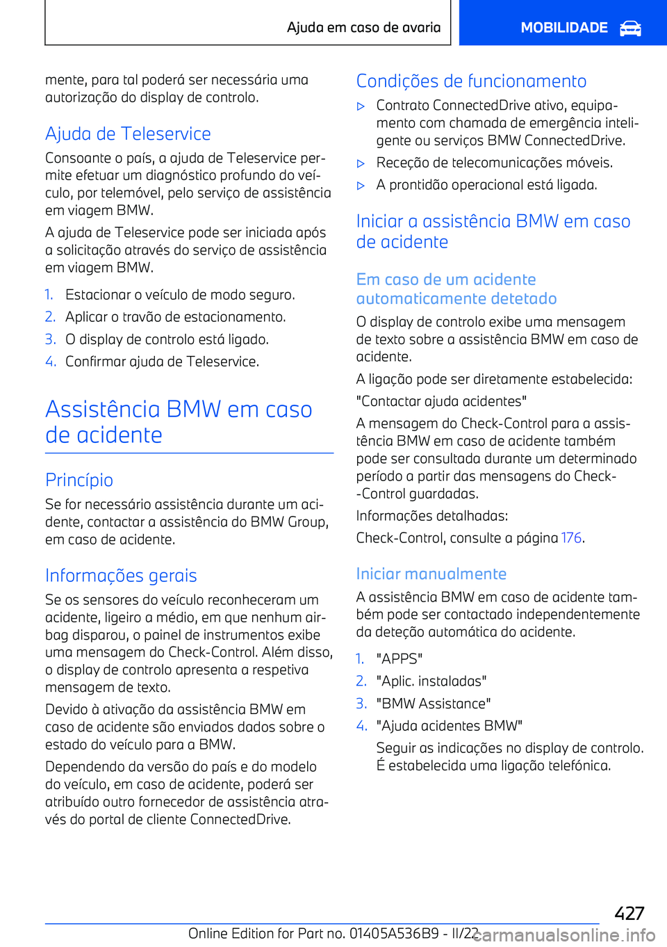 BMW X6 M 2022 Manual do condutor (in Portuguese) mente, para tal poder= ser necess =ria uma
autoriza BMW X6 M 2022 Manual do condutor (in Portuguese) mente, para tal poder= ser necess =ria uma
autoriza