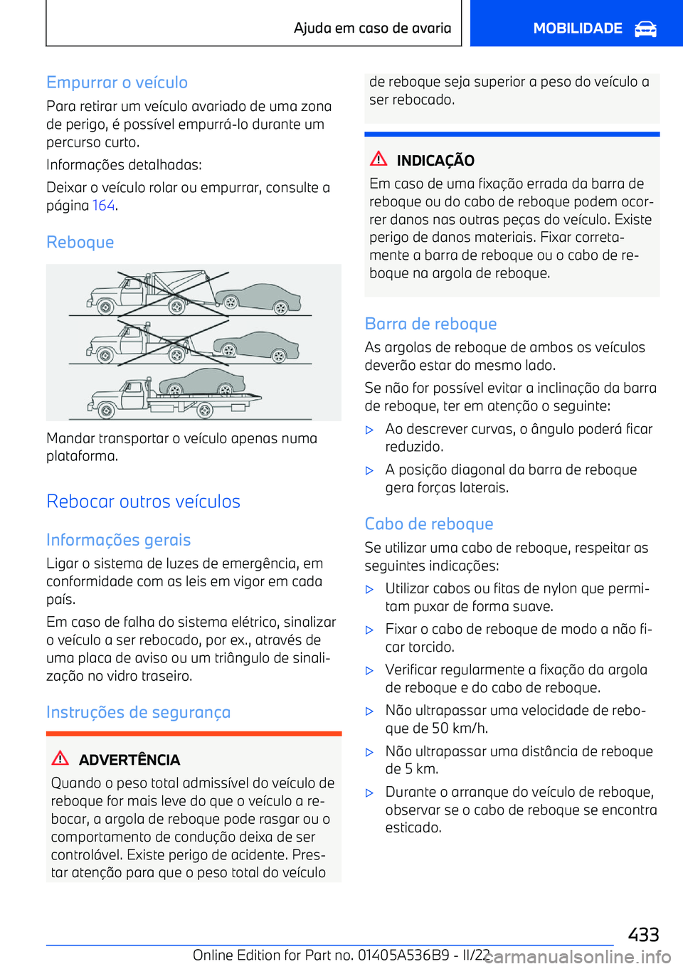BMW X6 M 2022 Manual do condutor (in Portuguese) Empurrar o ve"culo
Para retirar um ve >culo avariado de uma zona
de perigo, BMW X6 M 2022 Manual do condutor (in Portuguese) Empurrar o ve"culo
Para retirar um ve >culo avariado de uma zona
de perigo,