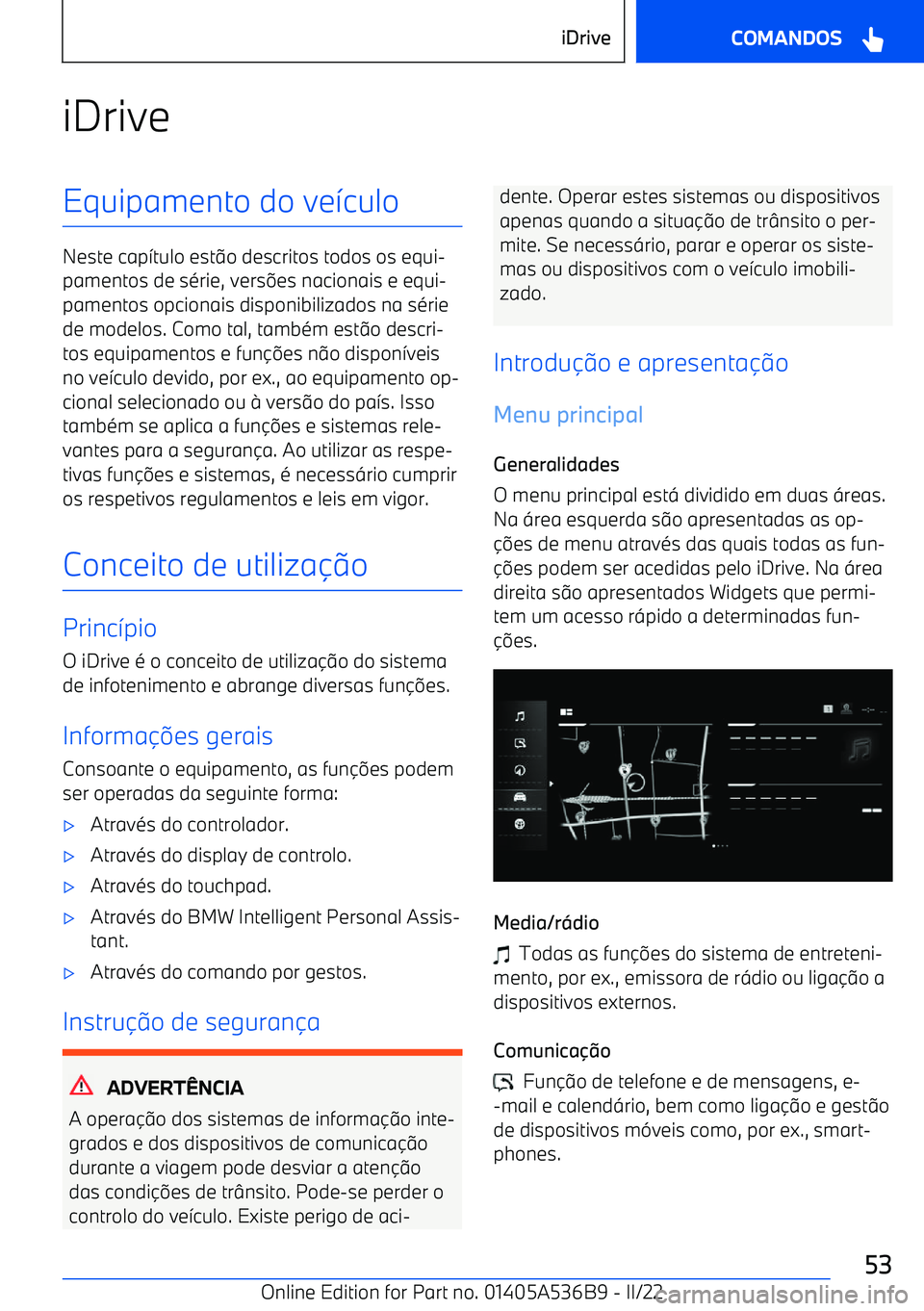 BMW X6 M 2022  Manual do condutor (in Portuguese) iDriveEquipamento do ve>culo
Neste cap >tulo est @o descritos todos os equi