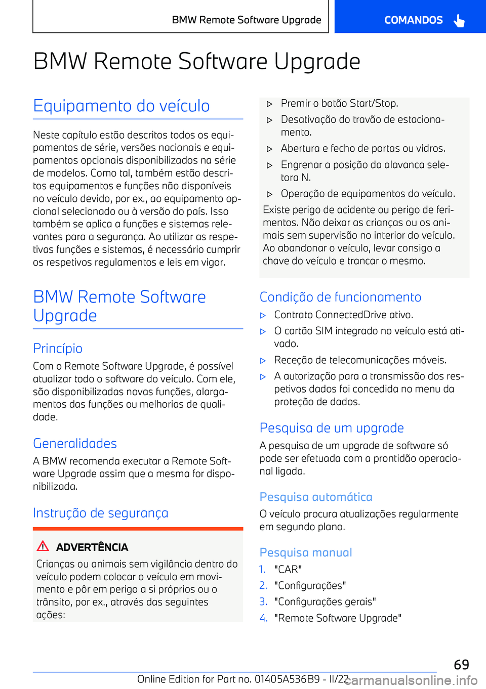 BMW X6 M 2022  Manual do condutor (in Portuguese) BMW Remote Software UpgradeEquipamento do ve>culo
Neste cap >tulo est @o descritos todos os equi