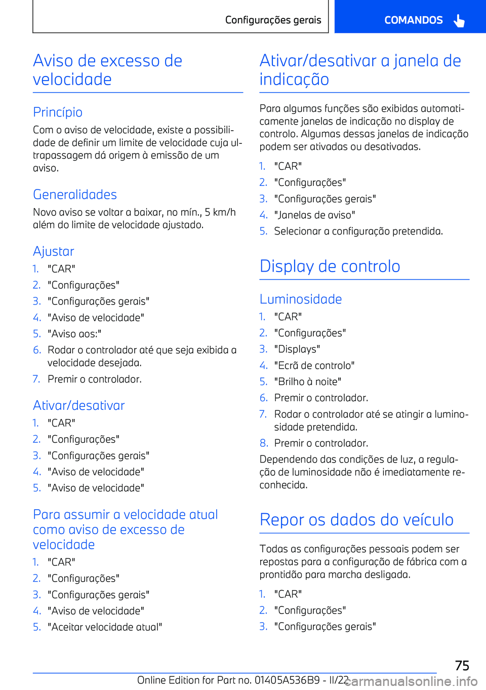 BMW X6 M 2022  Manual do condutor (in Portuguese) Aviso de excesso de
velocidade
Princ >pio
Com o aviso de velocidade, existe a possibili