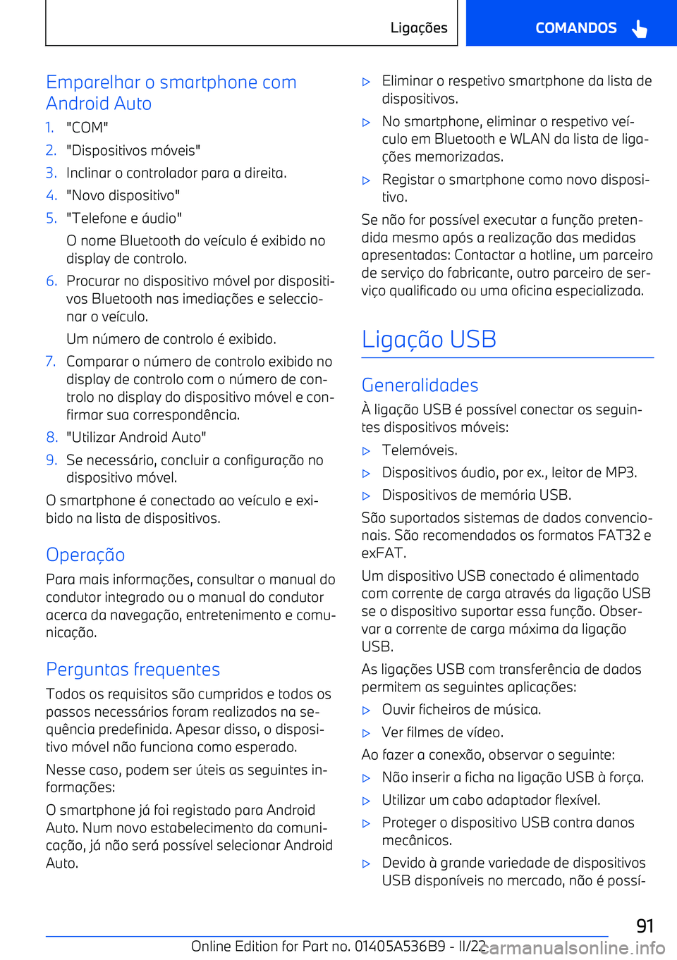 BMW X6 M 2022 Manual do condutor (in Portuguese) Emparelhar o smartphone com
Android Auto1."COM"2."Dispositivos m -veis"3.Inclinar o controlador para a direita.4."Novo dispositivo"5."Telefone e =udio"
O nome Bluetooth do ve >culo BMW X6 M 2022 Manual do condutor (in Portuguese) Emparelhar o smartphone com
Android Auto1."COM"2."Dispositivos m -veis"3.Inclinar o controlador para a direita.4."Novo dispositivo"5."Telefone e =udio"
O nome Bluetooth do ve >culo