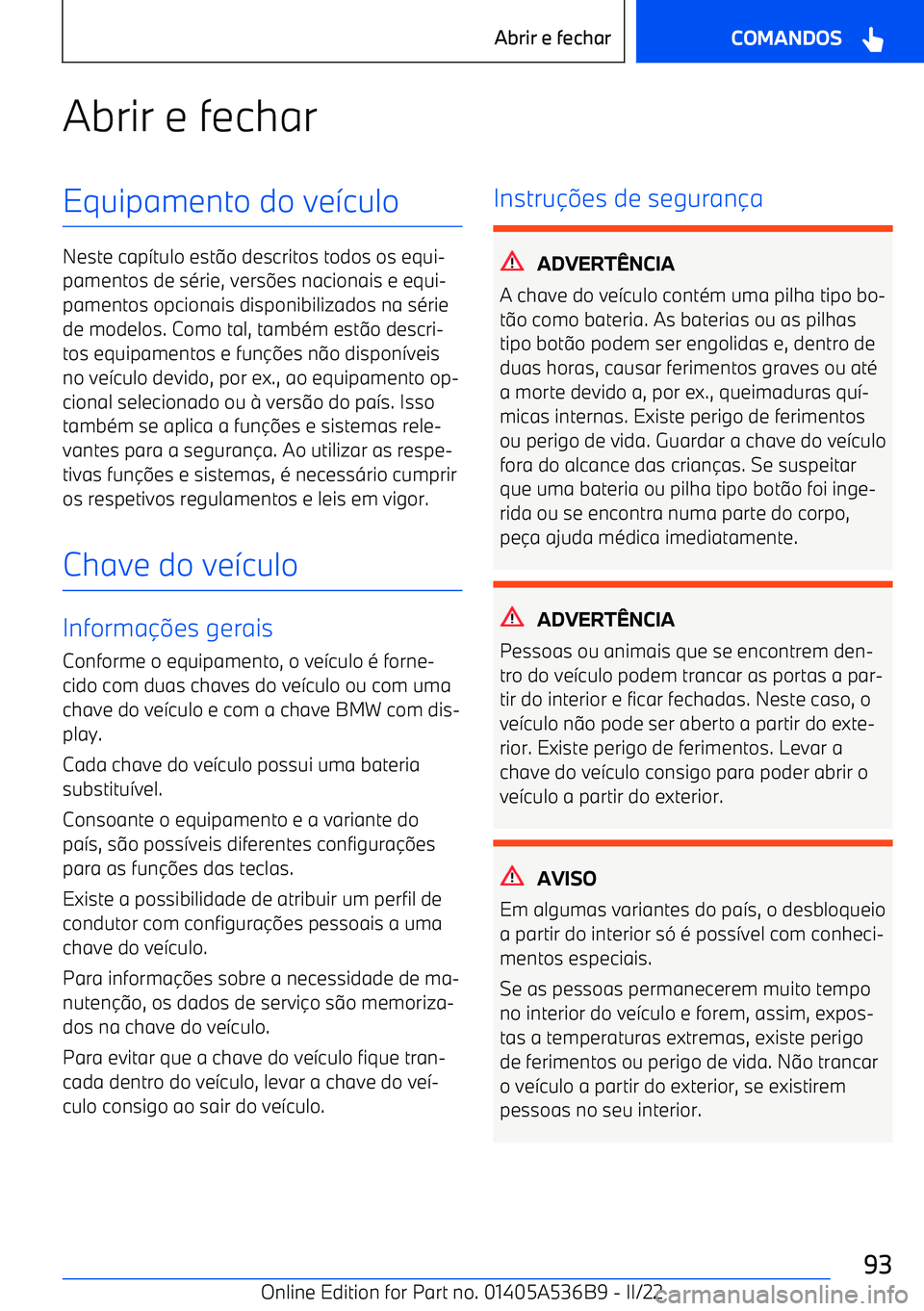BMW X6 M 2022 Manual do condutor (in Portuguese) Abrir e fecharEquipamento do ve>culo
Neste cap >tulo est @o descritos todos os equi BMW X6 M 2022 Manual do condutor (in Portuguese) Abrir e fecharEquipamento do ve>culo
Neste cap >tulo est @o descritos todos os equi