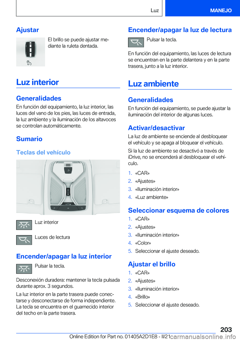 BMW X6 M 2021  Manuales de Empleo (in Spanish) �A�j�u�s�t�a�r�E�l��b�r�i�l�l�o��s�e��p�u�e�d�e��a�j�u�s�t�a�r��m�eª
�d�i�a�n�t�e��l�a��r�u�l�e�t�a��d�e�n�t�a�d�a�.
�L�u�z��i�n�t�e�r�i�o�r
�G�e�n�e�r�a�l�i�d�a�d�e�s
�E�n��f�u�n�c�i�
