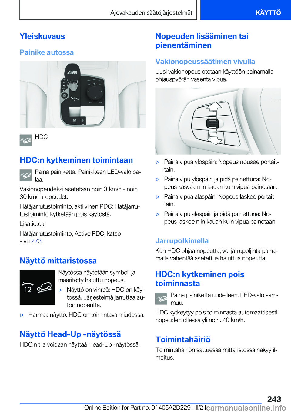 BMW X6 M 2021  Omistajan Käsikirja (in Finnish) �Y�l�e�i�s�k�u�v�a�u�s
�P�a�i�n�i�k�e��a�u�t�o�s�s�a
�H�D�C
�H�D�C�:�n��k�y�t�k�e�m�i�n�e�n��t�o�i�m�i�n�t�a�a�n �P�a�i�n�a��p�a�i�n�i�k�e�t�t�a�.��P�a�i�n�i�k�k�e�e�n��L�E�D�-�v�a�l�o��p�aj
�