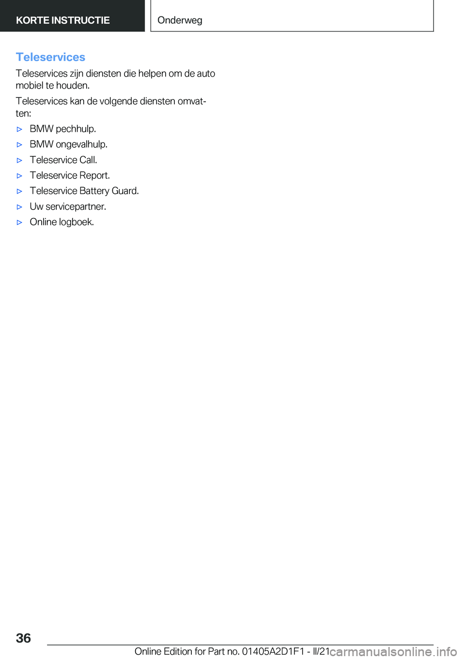 BMW X6 M 2021  Instructieboekjes (in Dutch) �T�e�l�e�s�e�r�v�i�c�e�s�T�e�l�e�s�e�r�v�i�c�e�s��z�i�j�n��d�i�e�n�s�t�e�n��d�i�e��h�e�l�p�e�n��o�m��d�e��a�u�t�o�m�o�b�i�e�l��t�e��h�o�u�d�e�n�.
�T�e�l�e�s�e�r�v�i�c�e�s��k�a�n��d�e��v�o�