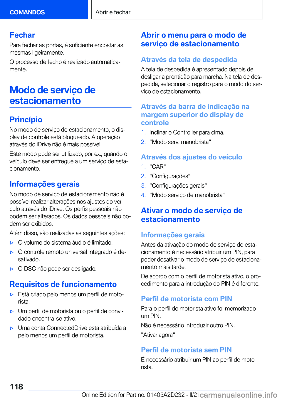 BMW X6 M 2021  Manual do condutor (in Portuguese) �F�e�c�h�a�r�P�a�r�a��f�e�c�h�a�r��a�s��p�o�r�t�a�s�,��é��s�u�f�i�c�i�e�n�t�e��e�n�c�o�s�t�a�r��a�s
�m�e�s�m�a�s��l�i�g�e�i�r�a�m�e�n�t�e�.
�O��p�r�o�c�e�s�s�o��d�e��f�e�c�h�o��é��r�e�a