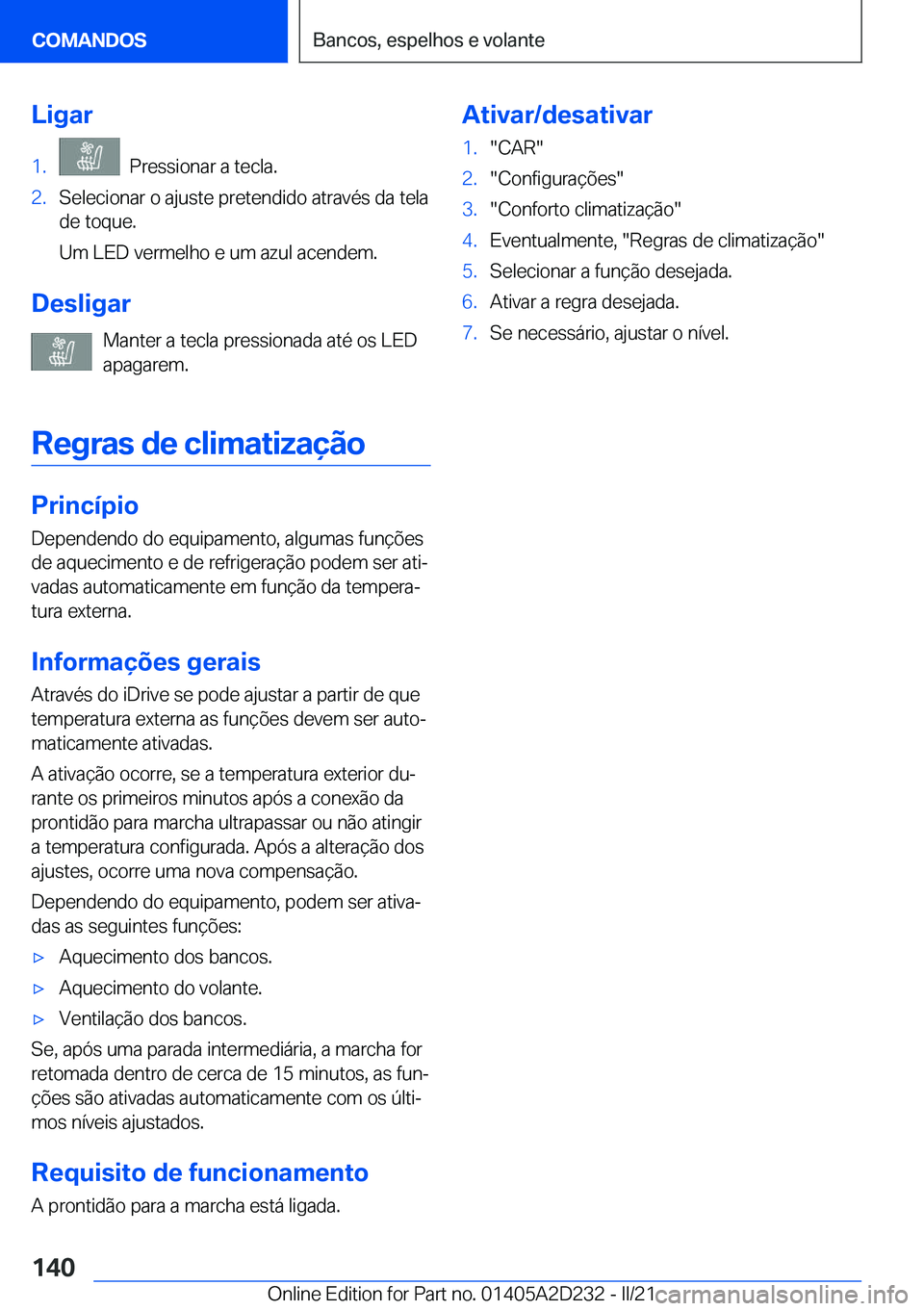 BMW X6 M 2021  Manual do condutor (in Portuguese) �L�i�g�a�r�1�.���P�r�e�s�s�i�o�n�a�r��a��t�e�c�l�a�.�2�.�S�e�l�e�c�i�o�n�a�r��o��a�j�u�s�t�e��p�r�e�t�e�n�d�i�d�o��a�t�r�a�v�é�s��d�a��t�e�l�a
�d�e��t�o�q�u�e�.
�U�m��L�E�D��v�e�r�m�e�l�