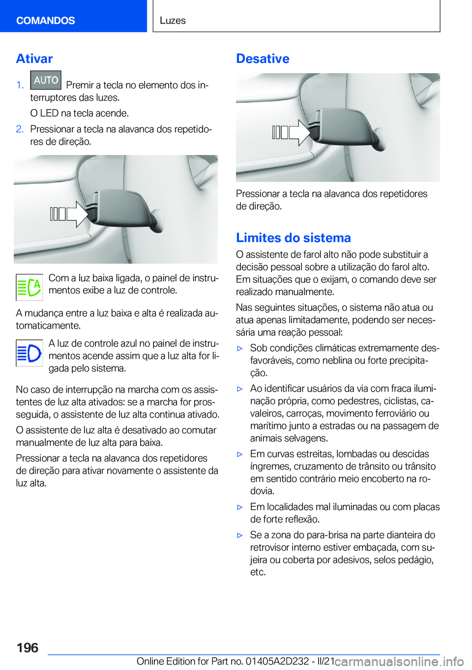 BMW X6 M 2021  Manual do condutor (in Portuguese) �A�t�i�v�a�r�1�.���P�r�e�m�i�r��a��t�e�c�l�a��n�o��e�l�e�m�e�n�t�o��d�o�s��i�nª
�t�e�r�r�u�p�t�o�r�e�s��d�a�s��l�u�z�e�s�.
�O��L�E�D��n�a��t�e�c�l�a��a�c�e�n�d�e�.�2�.�P�r�e�s�s�i�o�n�