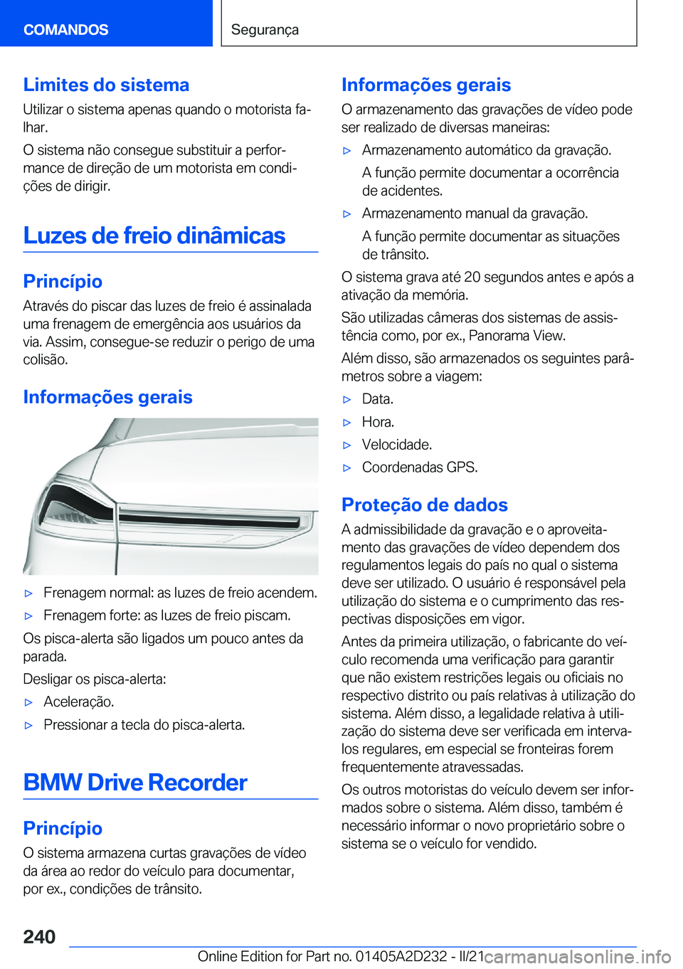 BMW X6 M 2021  Manual do condutor (in Portuguese) �L�i�m�i�t�e�s��d�o��s�i�s�t�e�m�a
�U�t�i�l�i�z�a�r��o��s�i�s�t�e�m�a��a�p�e�n�a�s��q�u�a�n�d�o��o��m�o�t�o�r�i�s�t�a��f�aª
�l�h�a�r�.
�O��s�i�s�t�e�m�a��n�ã�o��c�o�n�s�e�g�u�e��s�u�b�