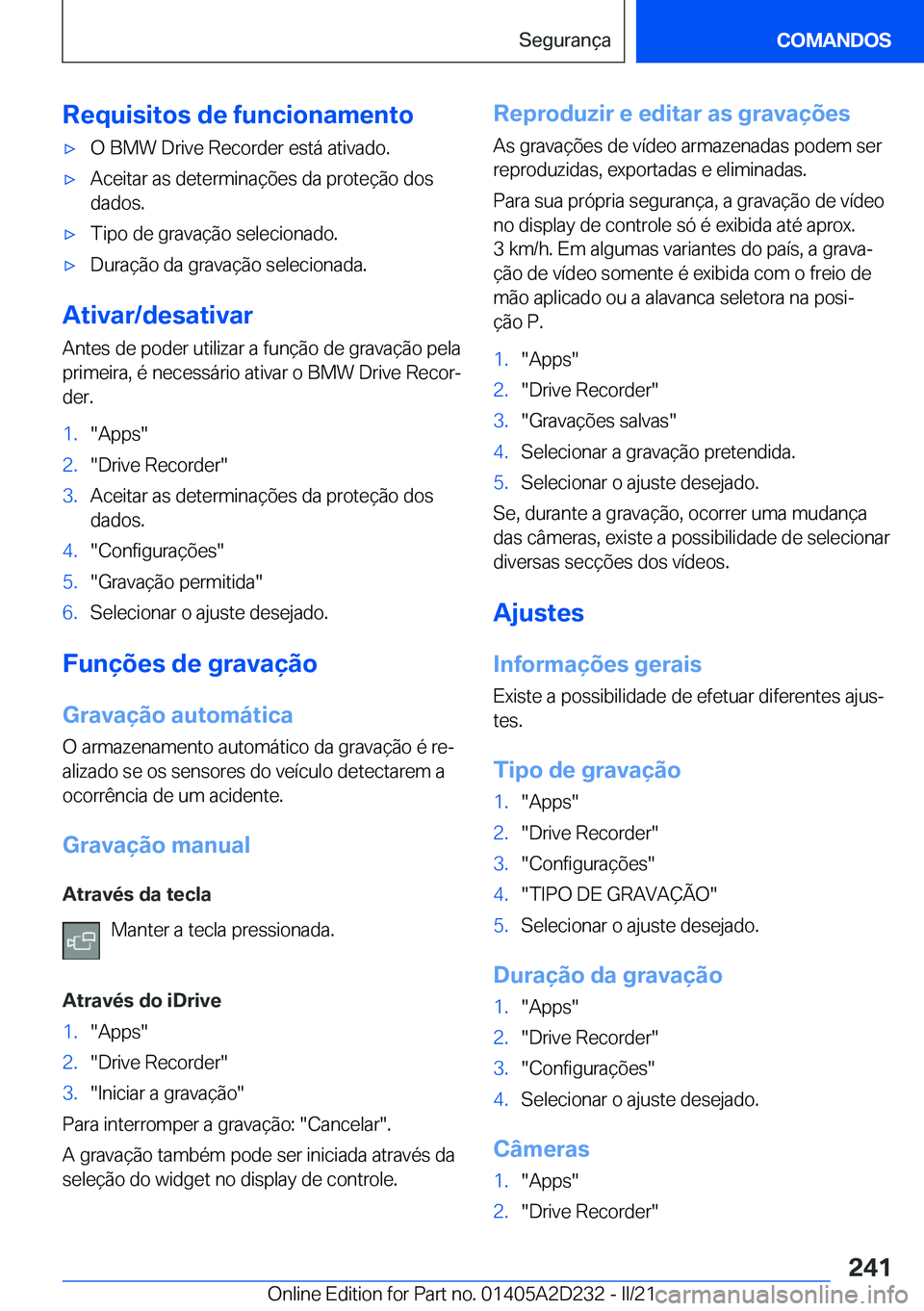 BMW X6 M 2021  Manual do condutor (in Portuguese) �R�e�q�u�i�s�i�t�o�s��d�e��f�u�n�c�i�o�n�a�m�e�n�t�o'x�O��B�M�W��D�r�i�v�e��R�e�c�o�r�d�e�r��e�s�t�á��a�t�i�v�a�d�o�.'x�A�c�e�i�t�a�r��a�s��d�e�t�e�r�m�i�n�a�