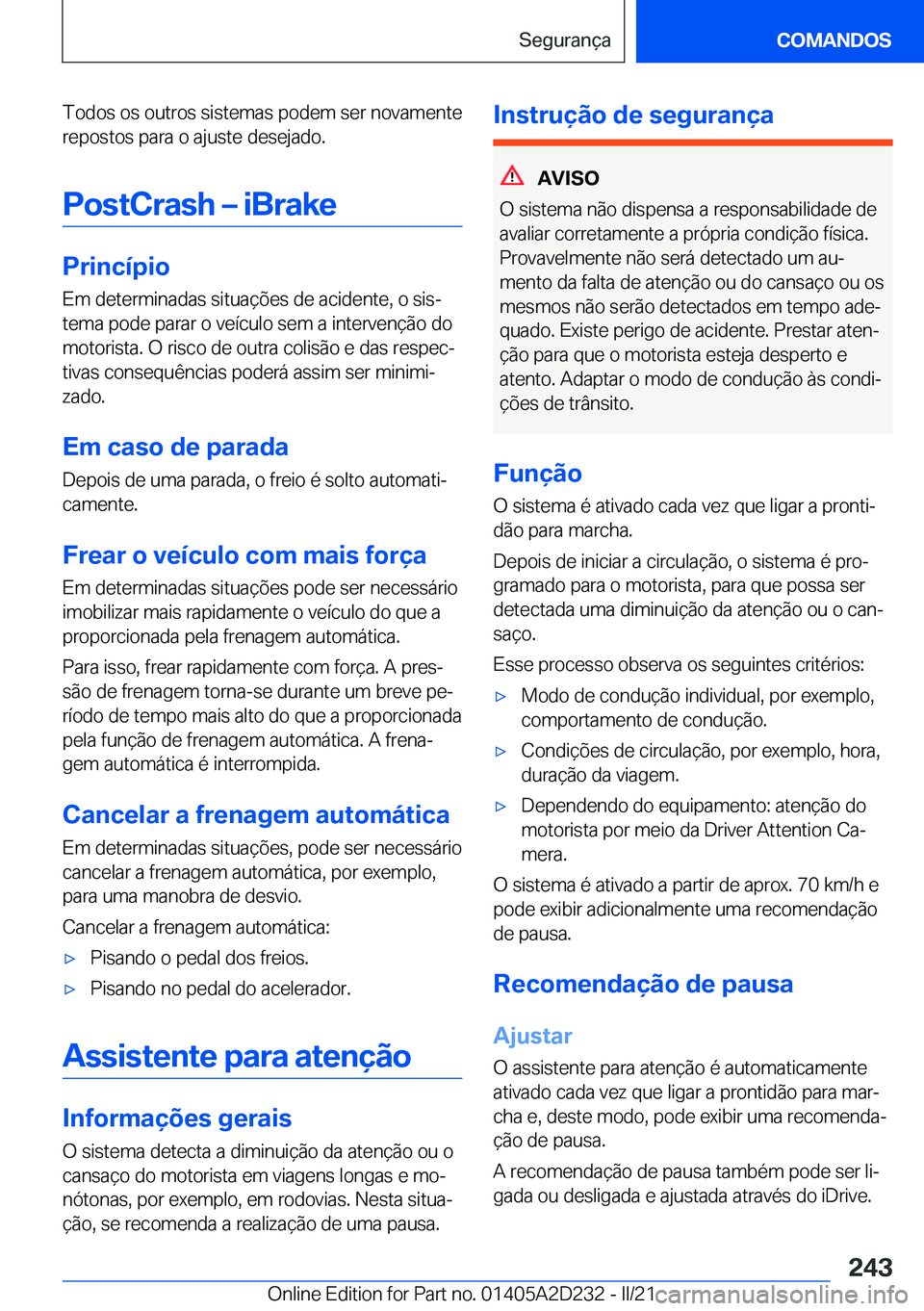 BMW X6 M 2021  Manual do condutor (in Portuguese) �T�o�d�o�s��o�s��o�u�t�r�o�s��s�i�s�t�e�m�a�s��p�o�d�e�m��s�e�r��n�o�v�a�m�e�n�t�e
�r�e�p�o�s�t�o�s��p�a�r�a��o��a�j�u�s�t�e��d�e�s�e�j�a�d�o�.
�P�o�s�t�C�r�a�s�h�m��i�B�r�a�k�e
�P�r�i�n�