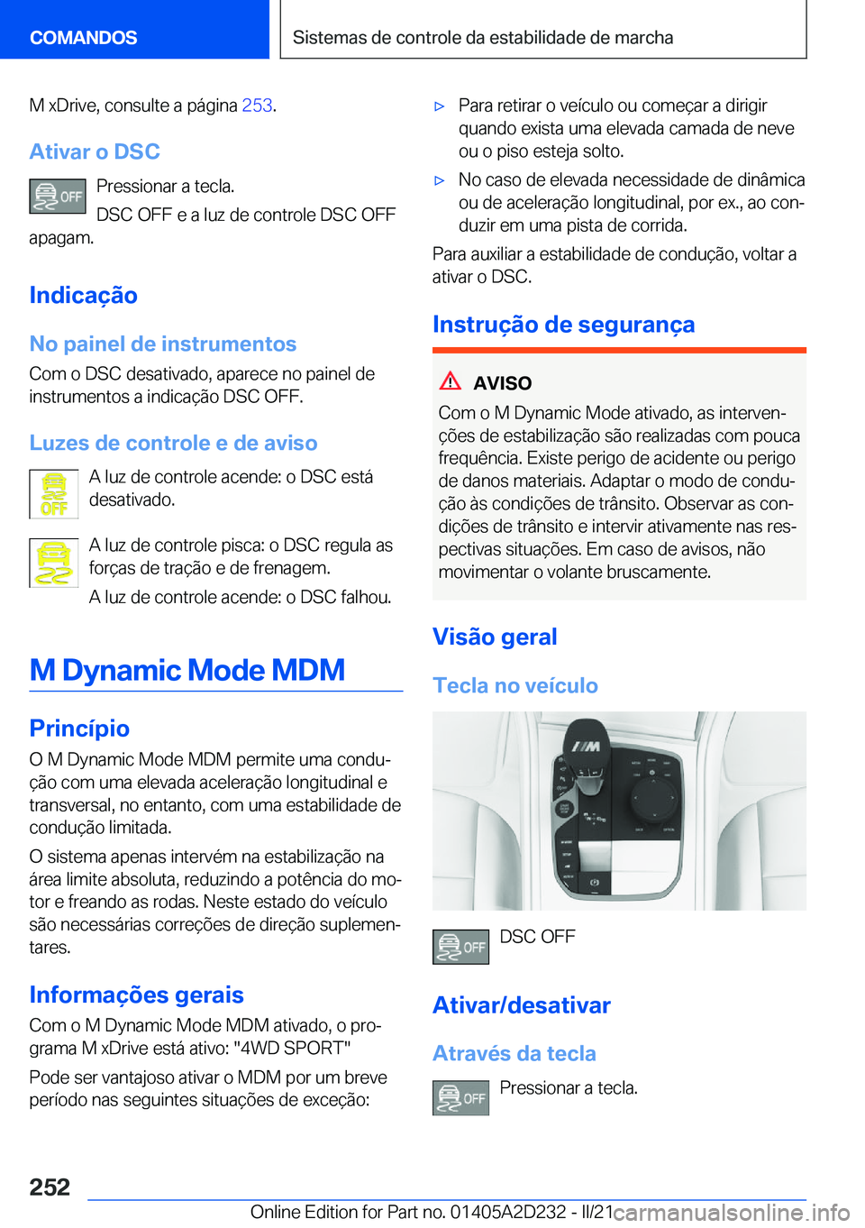 BMW X6 M 2021  Manual do condutor (in Portuguese) �M��x�D�r�i�v�e�,��c�o�n�s�u�l�t�e��a��p�á�g�i�n�a��2�5�3�.
�A�t�i�v�a�r��o��D�S�C �P�r�e�s�s�i�o�n�a�r��a��t�e�c�l�a�.
�D�S�C��O�F�F��e��a��l�u�z��d�e��c�o�n�t�r�o�l�e��D�S�C��O�F�F