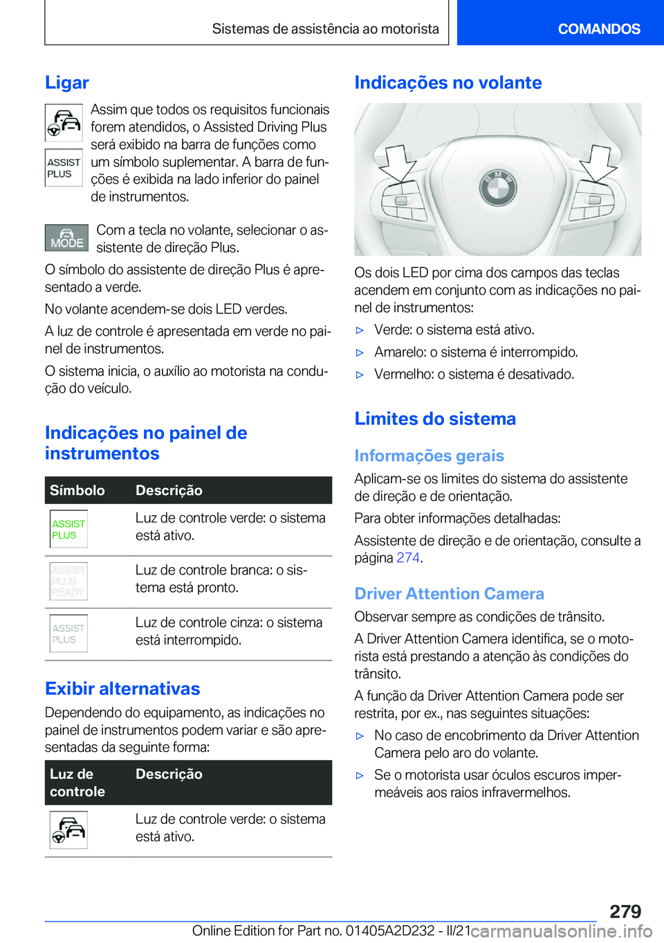 BMW X6 M 2021  Manual do condutor (in Portuguese) �L�i�g�a�r�A�s�s�i�m��q�u�e��t�o�d�o�s��o�s��r�e�q�u�i�s�i�t�o�s��f�u�n�c�i�o�n�a�i�s
�f�o�r�e�m��a�t�e�n�d�i�d�o�s�,��o��A�s�s�i�s�t�e�d��D�r�i�v�i�n�g��P�l�u�s �s�e�r�á��e�x�i�b�i�d�o��