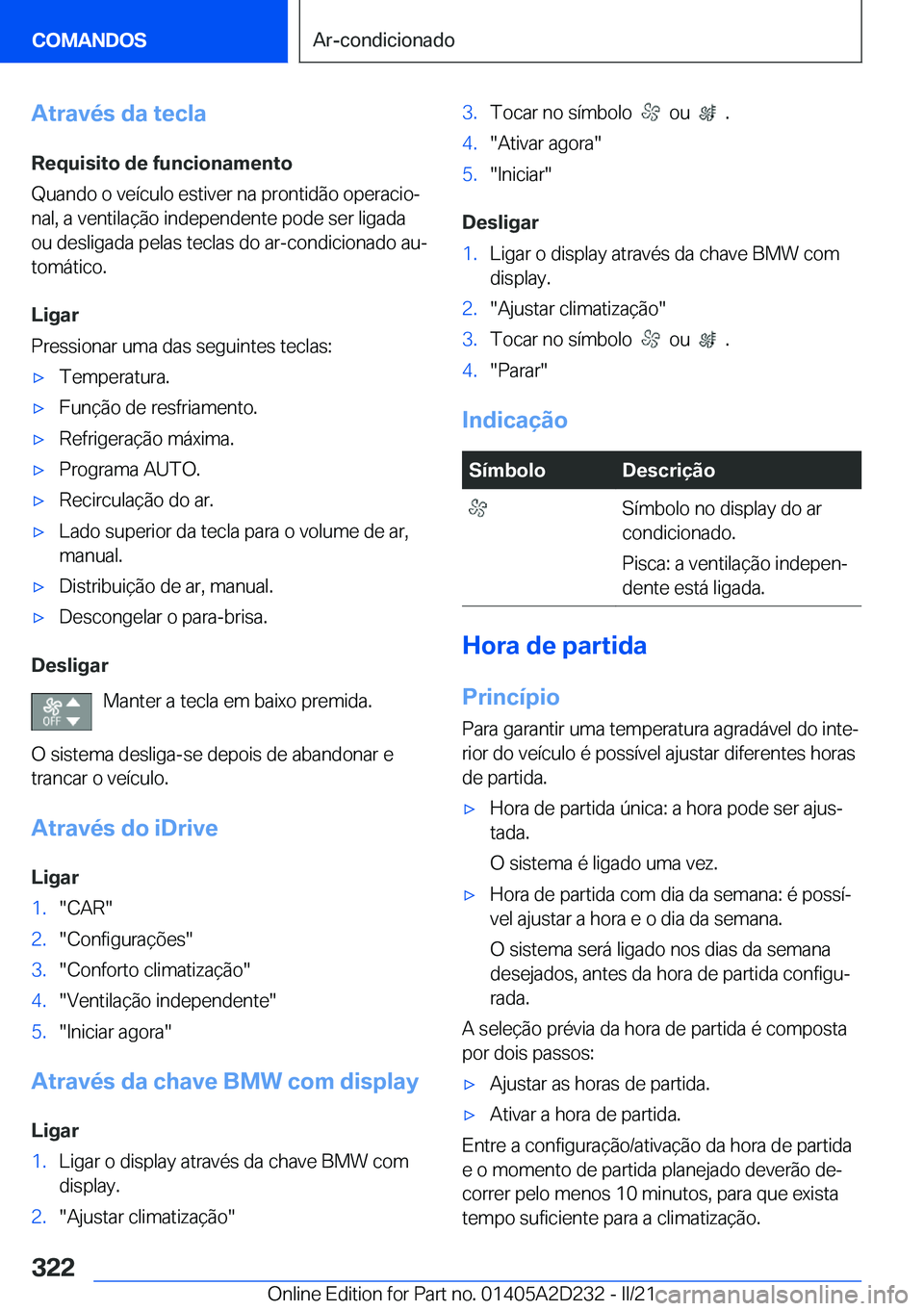 BMW X6 M 2021  Manual do condutor (in Portuguese) �A�t�r�a�v�é�s��d�a��t�e�c�l�a
�R�e�q�u�i�s�i�t�o��d�e��f�u�n�c�i�o�n�a�m�e�n�t�o
�Q�u�a�n�d�o��o��v�e�