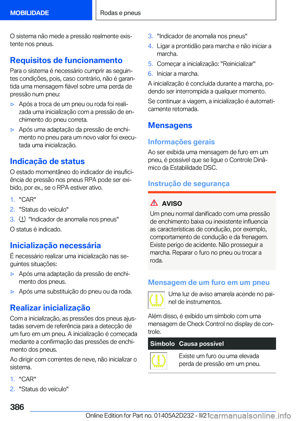 BMW X6 M 2021  Manual do condutor (in Portuguese) �O��s�i�s�t�e�m�a��n�ã�o��m�e�d�e��a��p�r�e�s�s�ã�o��r�e�a�l�m�e�n�t�e��e�x�i�sª
�t�e�n�t�e��n�o�s��p�n�e�u�s�.
�R�e�q�u�i�s�i�t�o�s��d�e��f�u�n�c�i�o�n�a�m�e�n�t�o �P�a�r�a��o��s�i�s