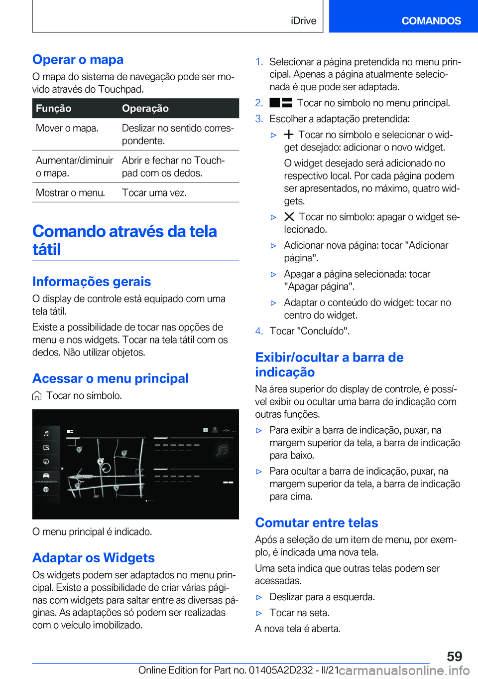 BMW X6 M 2021  Manual do condutor (in Portuguese) �O�p�e�r�a�r��o��m�a�p�a
�O��m�a�p�a��d�o��s�i�s�t�e�m�a��d�e��n�a�v�e�g�a�