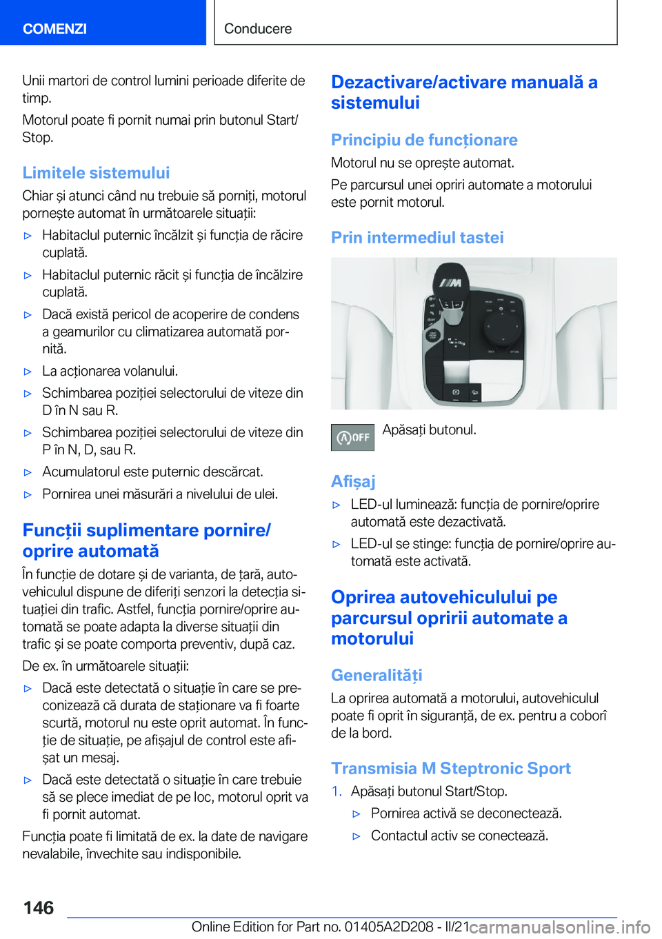 BMW X6 M 2021  Ghiduri De Utilizare (in Romanian) �U�n�i�i��m�a�r�t�o�r�i��d�e��c�o�n�t�r�o�l��l�u�m�i�n�i��p�e�r�i�o�a�d�e��d�i�f�e�r�i�t�e��d�e
�t�i�m�p�.
�M�o�t�o�r�u�l��p�o�a�t�e��f�i��p�o�r�n�i�t��n�u�m�a�i��p�r�i�n��b�u�t�o�n�u�l�