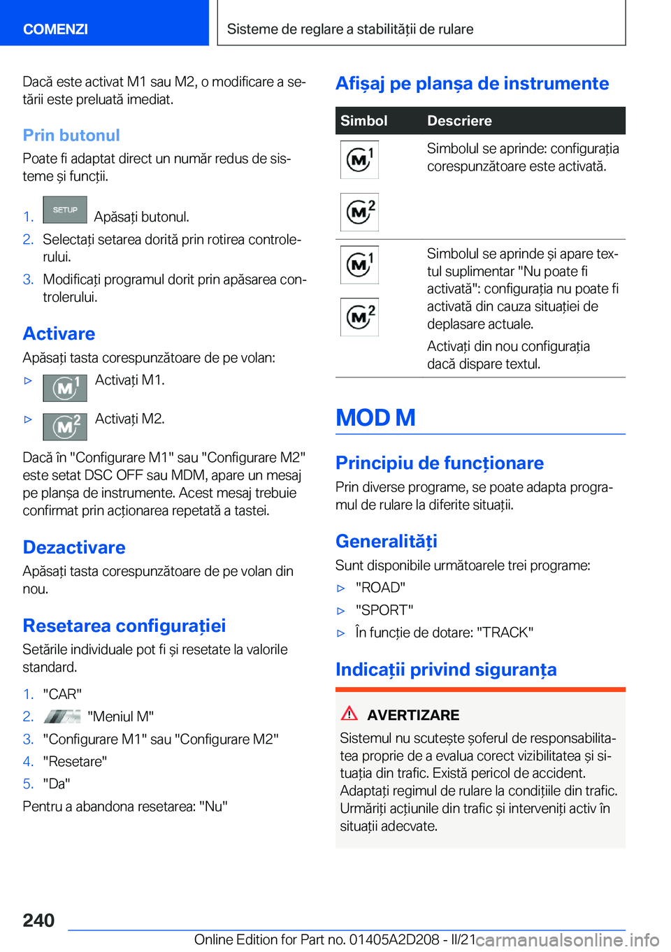 BMW X6 M 2021  Ghiduri De Utilizare (in Romanian) �D�a�c�ă��e�s�t�e��a�c�t�i�v�a�t��M�1��s�a�u��M�2�,��o��m�o�d�i�f�i�c�a�r�e��a��s�ej
�t�ă�r�i�i��e�s�t�e��p�r�e�l�u�a�t�ă��i�m�e�d�i�a�t�.
�P�r�i�n��b�u�t�o�n�u�l
�P�o�a�t�e��f�i��a