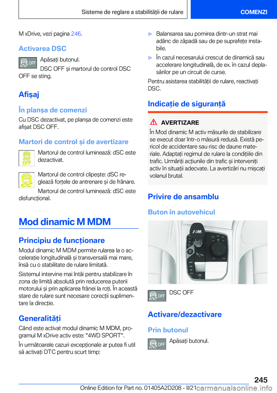 BMW X6 M 2021  Ghiduri De Utilizare (in Romanian) �M��x�D�r�i�v�e�,��v�e�z�i��p�a�g�i�n�a��2�4�6�.
�A�c�t�i�v�a�r�e�a��D�S�C �A�p�ă�s�a*�i��b�u�t�o�n�u�l�.
�D�S�C��O�F�F�&�i��m�a�r�t�o�r�u�l��d�e��c�o�n�t�r�o�l��D�S�C
�O�F�F��s�e��s�