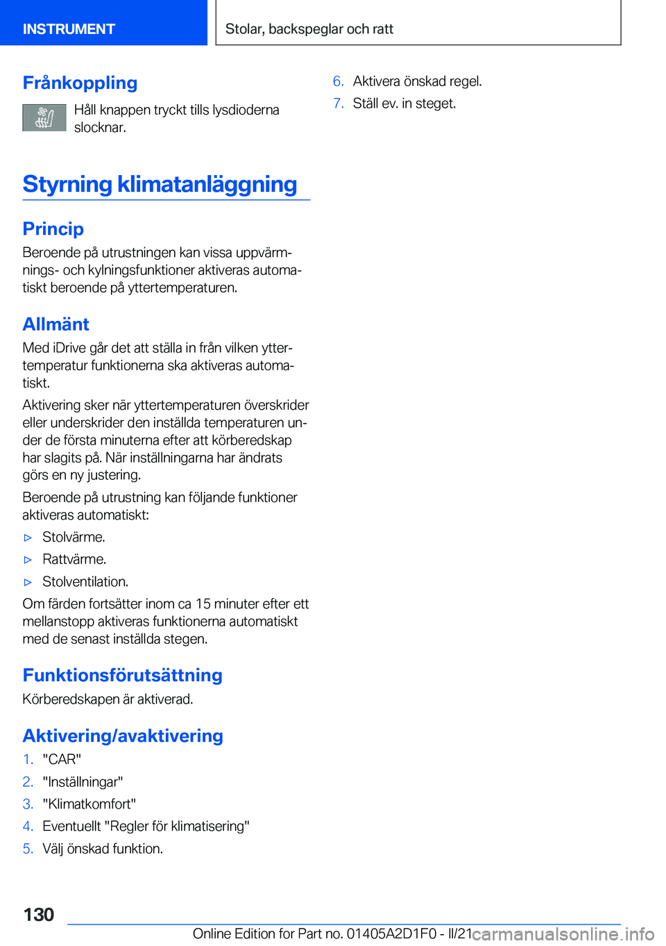 BMW X6 M 2021  InstruktionsbÖcker (in Swedish) �F�r�å�n�k�o�p�p�l�i�n�g�H�å�l�l��k�n�a�p�p�e�n��t�r�y�c�k�t��t�i�l�l�s��l�y�s�d�i�o�d�e�r�n�a
�s�l�o�c�k�n�a�r�.
�S�t�y�r�n�i�n�g��k�l�i�m�a�t�a�n�l�ä�g�g�n�i�n�g
�P�r�i�n�c�i�p �B�e�r�o�e�n�