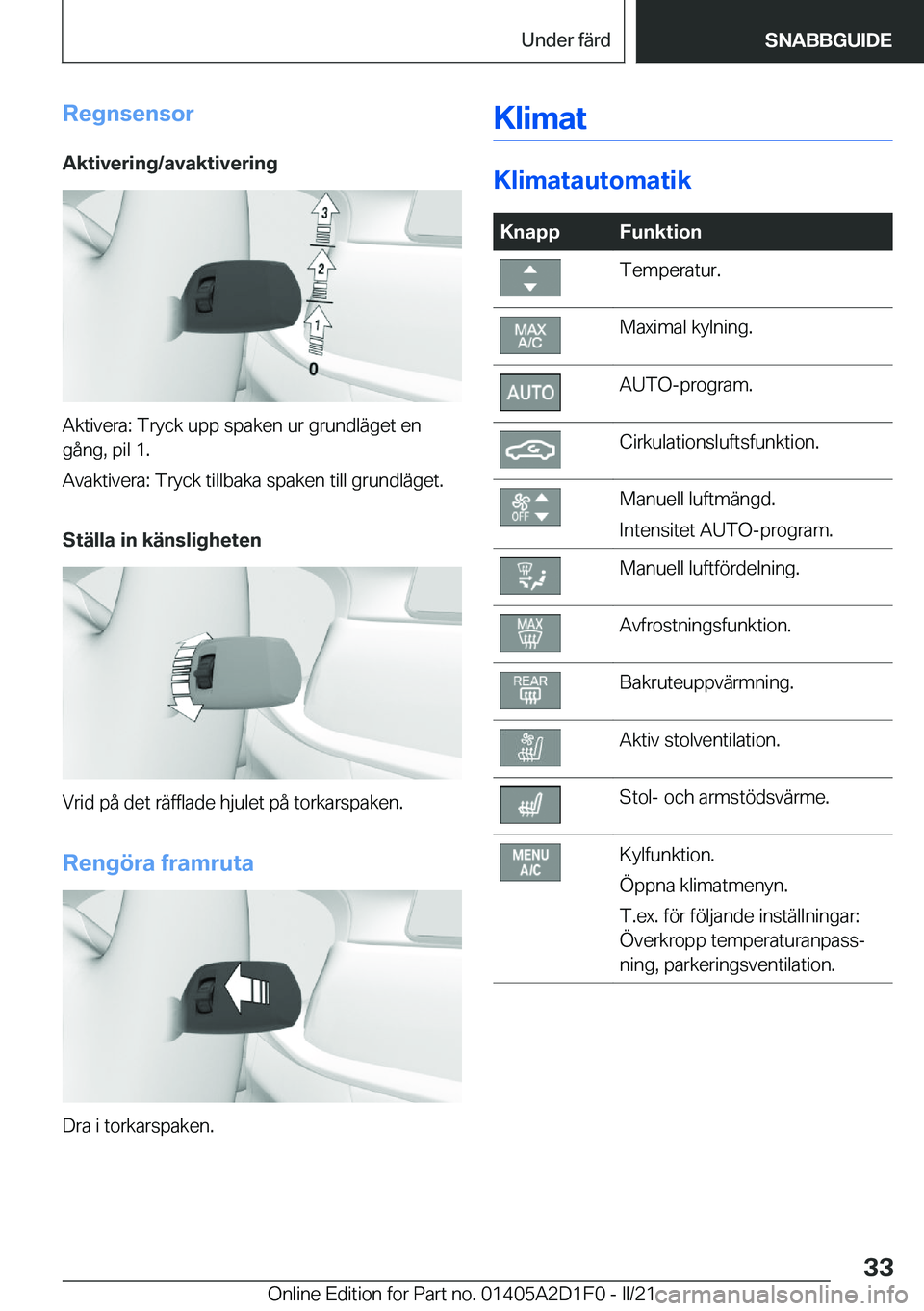 BMW X6 M 2021  InstruktionsbÖcker (in Swedish) �R�e�g�n�s�e�n�s�o�r
�A�k�t�i�v�e�r�i�n�g�/�a�v�a�k�t�i�v�e�r�i�n�g
�A�k�t�i�v�e�r�a�:��T�r�y�c�k��u�p�p��s�p�a�k�e�n��u�r��g�r�u�n�d�l�ä�g�e�t��e�n �g�å�n�g�,��p�i�l��1�.
�A�v�a�k�t�i�v�e�r