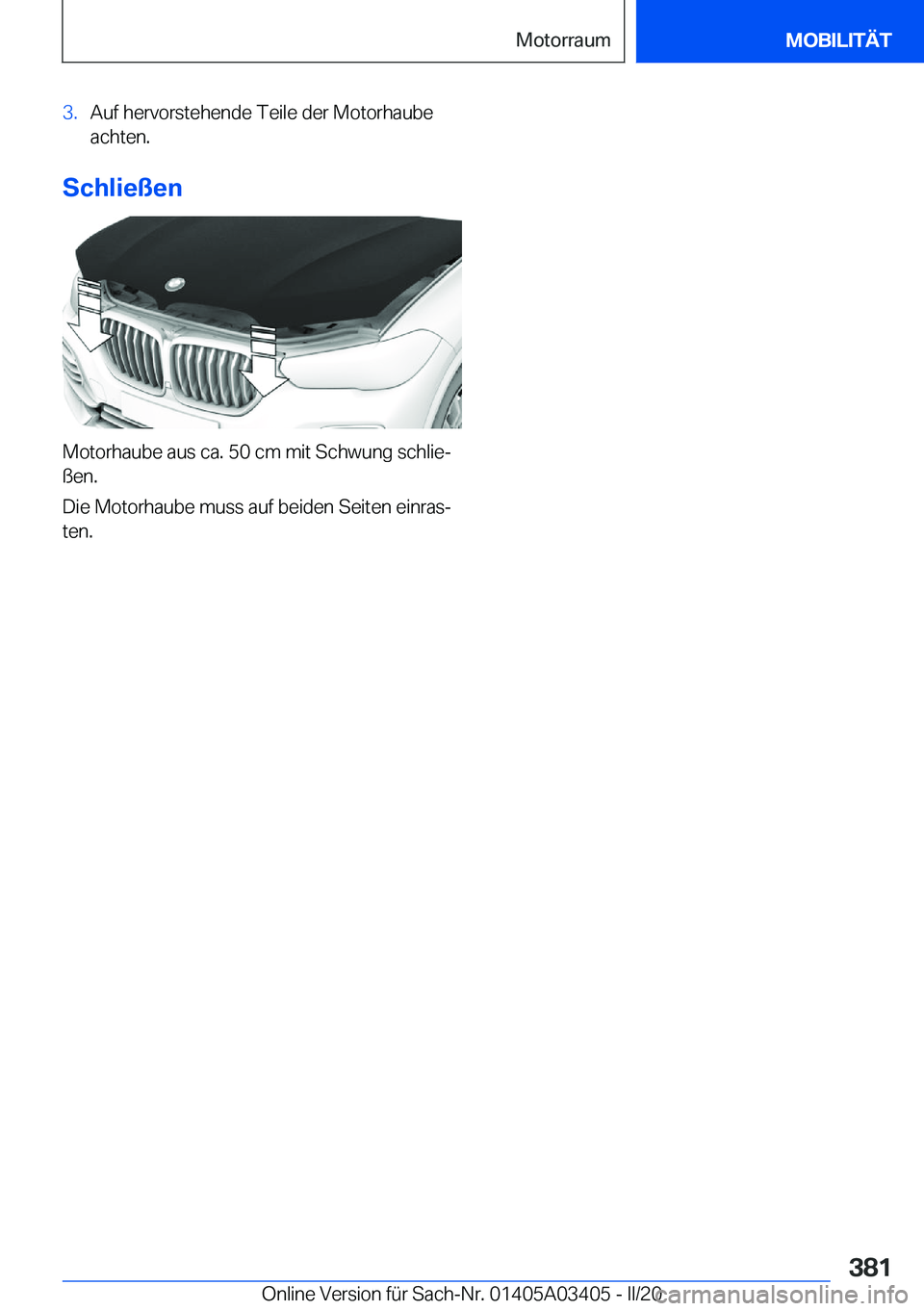 BMW X6 M 2020  Betriebsanleitungen (in German) �3�.�A�u�f��h�e�r�v�o�r�s�t�e�h�e�n�d�e��T�e�i�l�e��d�e�r��M�o�t�o�r�h�a�u�b�e
�a�c�h�t�e�n�.
�S�c�h�l�i�e�