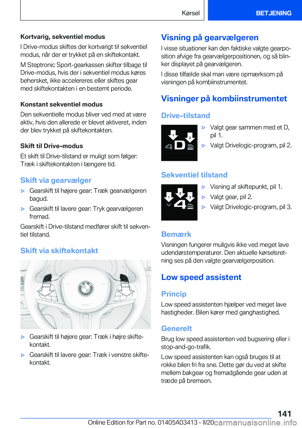 BMW X6 M 2020  InstruktionsbØger (in Danish) �K�o�r�t�v�a�r�i�g�,��s�e�k�v�e�n�t�i�e�l��m�o�d�u�s
�I��D�r�i�v�e�-�m�o�d�u�s��s�k�i�f�t�e�s��d�e�r��k�o�r�t�v�a�r�i�g�t��t�i�l��s�e�k�v�e�n�t�i�e�l
�m�o�d�u�s�,��n�å�r��d�e�r��e�r��t�r�