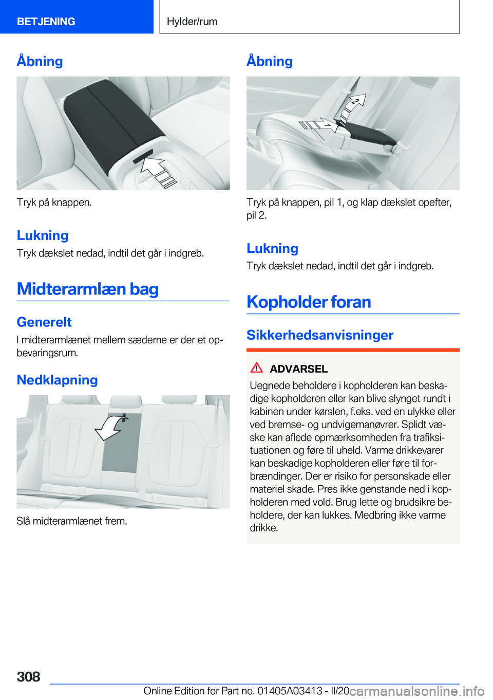 BMW X6 M 2020  InstruktionsbØger (in Danish) �Å�b�n�i�n�g
�T�r�y�k��p�å��k�n�a�p�p�e�n�.�L�u�k�n�i�n�g
�T�r�y�k��d�æ�k�s�l�e�t��n�e�d�a�d�,��i�n�d�t�i�l��d�e�t��g�å�r��i��i�n�d�g�r�e�b�.
�M�i�d�t�e�r�a�r�m�l�æ�n��b�a�g
�G�e�n�e�r�