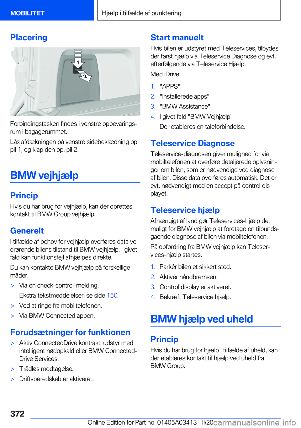 BMW X6 M 2020  InstruktionsbØger (in Danish) �P�l�a�c�e�r�i�n�g
�F�o�r�b�i�n�d�i�n�g�s�t�a�s�k�e�n��f�i�n�d�e�s��i��v�e�n�s�t�r�e��o�p�b�e�v�a�r�i�n�g�sj�r�u�m��i��b�a�g�a�g�e�r�u�m�m�e�t�.
�L�å�s��a�f�d�æ�k�n�i�n�g�e�n��p�å��v�e�n�