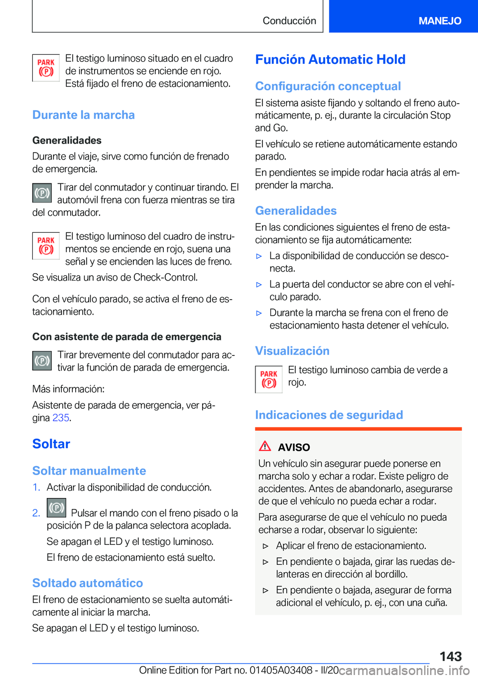 BMW X6 M 2020  Manuales de Empleo (in Spanish) �E�l��t�e�s�t�i�g�o��l�u�m�i�n�o�s�o��s�i�t�u�a�d�o��e�n��e�l��c�u�a�d�r�o
�d�e��i�n�s�t�r�u�m�e�n�t�o�s��s�e��e�n�c�i�e�n�d�e��e�n��r�o�j�o�.
�E�s�t�