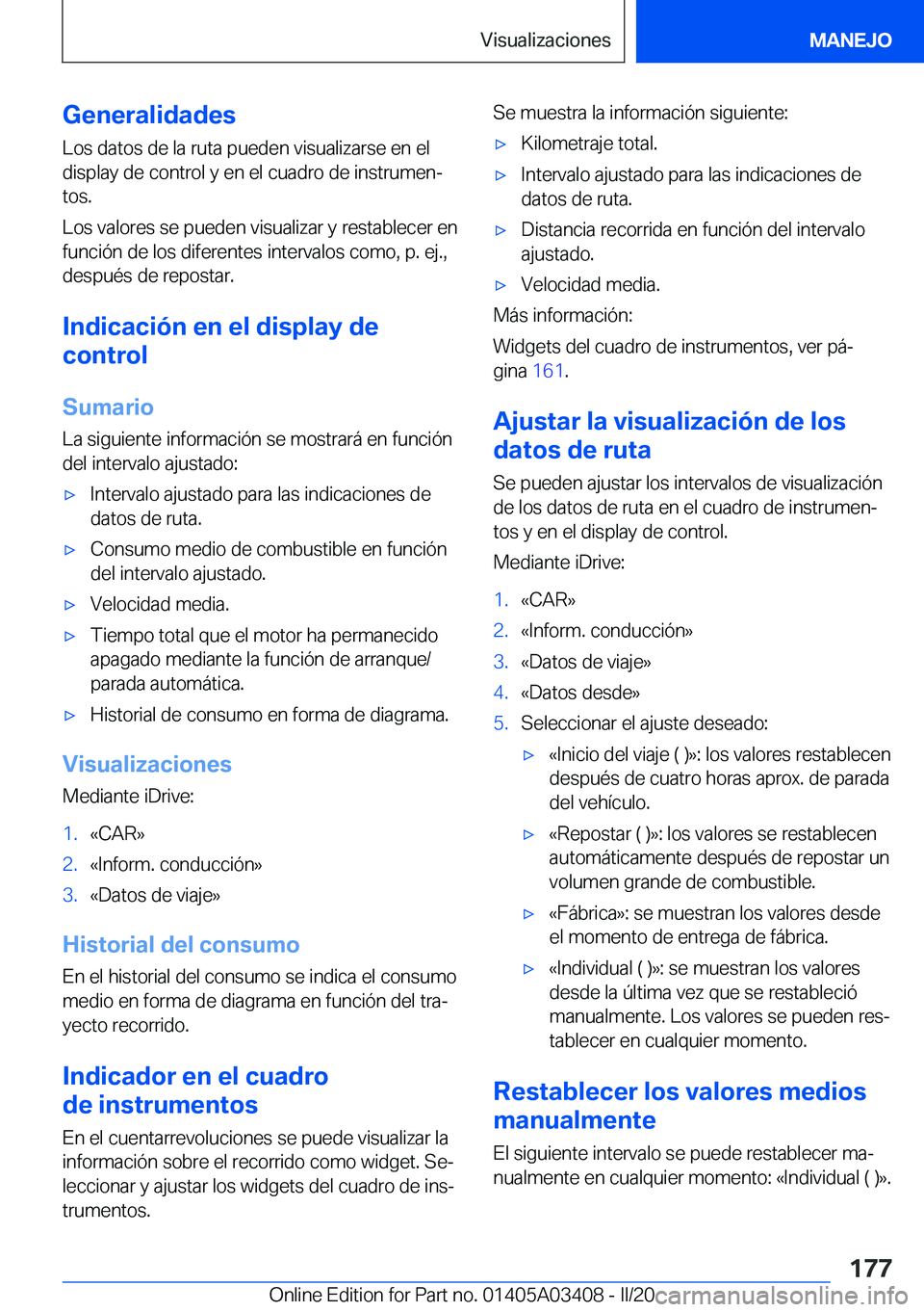 BMW X6 M 2020  Manuales de Empleo (in Spanish) �G�e�n�e�r�a�l�i�d�a�d�e�s
�L�o�s��d�a�t�o�s��d�e��l�a��r�u�t�a��p�u�e�d�e�n��v�i�s�u�a�l�i�z�a�r�s�e��e�n��e�l
�d�i�s�p�l�a�y��d�e��c�o�n�t�r�o�l��y��e�n��e�l��c�u�a�d�r�o��d�e��i�n�s