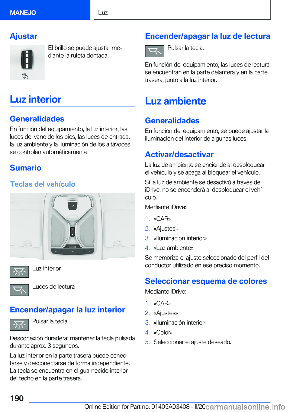 BMW X6 M 2020  Manuales de Empleo (in Spanish) �A�j�u�s�t�a�r�E�l��b�r�i�l�l�o��s�e��p�u�e�d�e��a�j�u�s�t�a�r��m�eª
�d�i�a�n�t�e��l�a��r�u�l�e�t�a��d�e�n�t�a�d�a�.
�L�u�z��i�n�t�e�r�i�o�r
�G�e�n�e�r�a�l�i�d�a�d�e�s
�E�n��f�u�n�c�i�