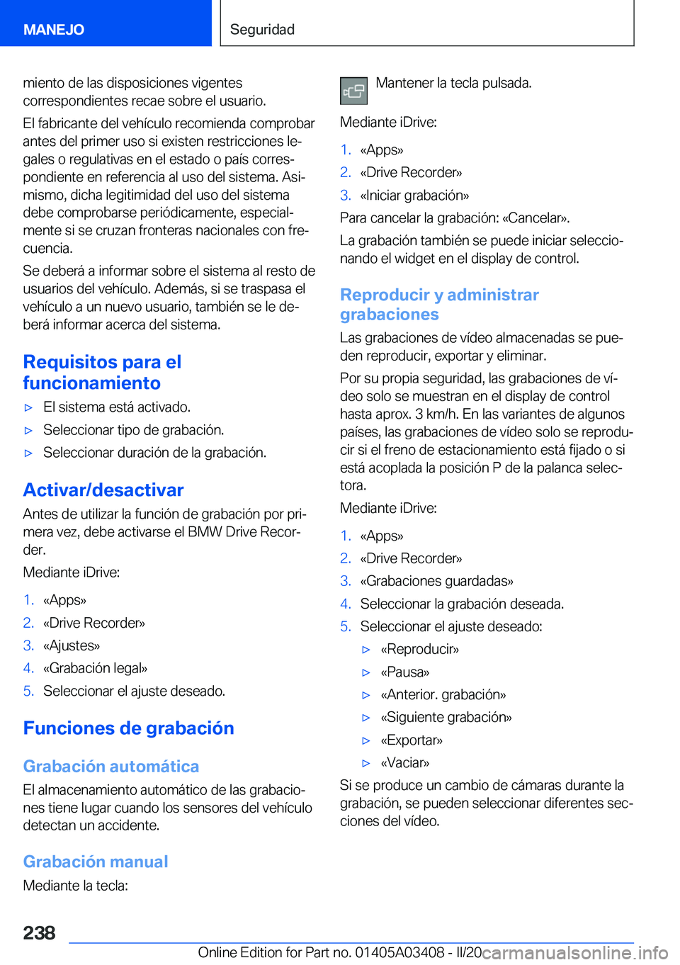BMW X6 M 2020  Manuales de Empleo (in Spanish) �m�i�e�n�t�o��d�e��l�a�s��d�i�s�p�o�s�i�c�i�o�n�e�s��v�i�g�e�n�t�e�s
�c�o�r�r�e�s�p�o�n�d�i�e�n�t�e�s��r�e�c�a�e��s�o�b�r�e��e�l��u�s�u�a�r�i�o�.
�E�l��f�a�b�r�i�c�a�n�t�e��d�e�l��v�e�h�