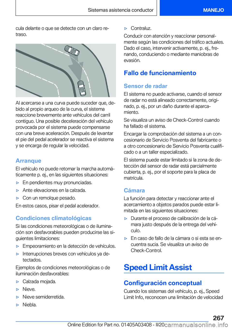 BMW X6 M 2020  Manuales de Empleo (in Spanish) �c�u�l�a��d�e�l�a�n�t�e��o��q�u�e��s�e��d�e�t�e�c�t�e��c�o�n��u�n��c�l�a�r�o��r�eª�t�r�a�s�o�.
�A�l��a�c�e�r�c�a�r�s�e��a��u�n�a��c�u�r�v�a��p�u�e�d�e��s�u�c�e�d�e�r��q�u�e�,��d�e