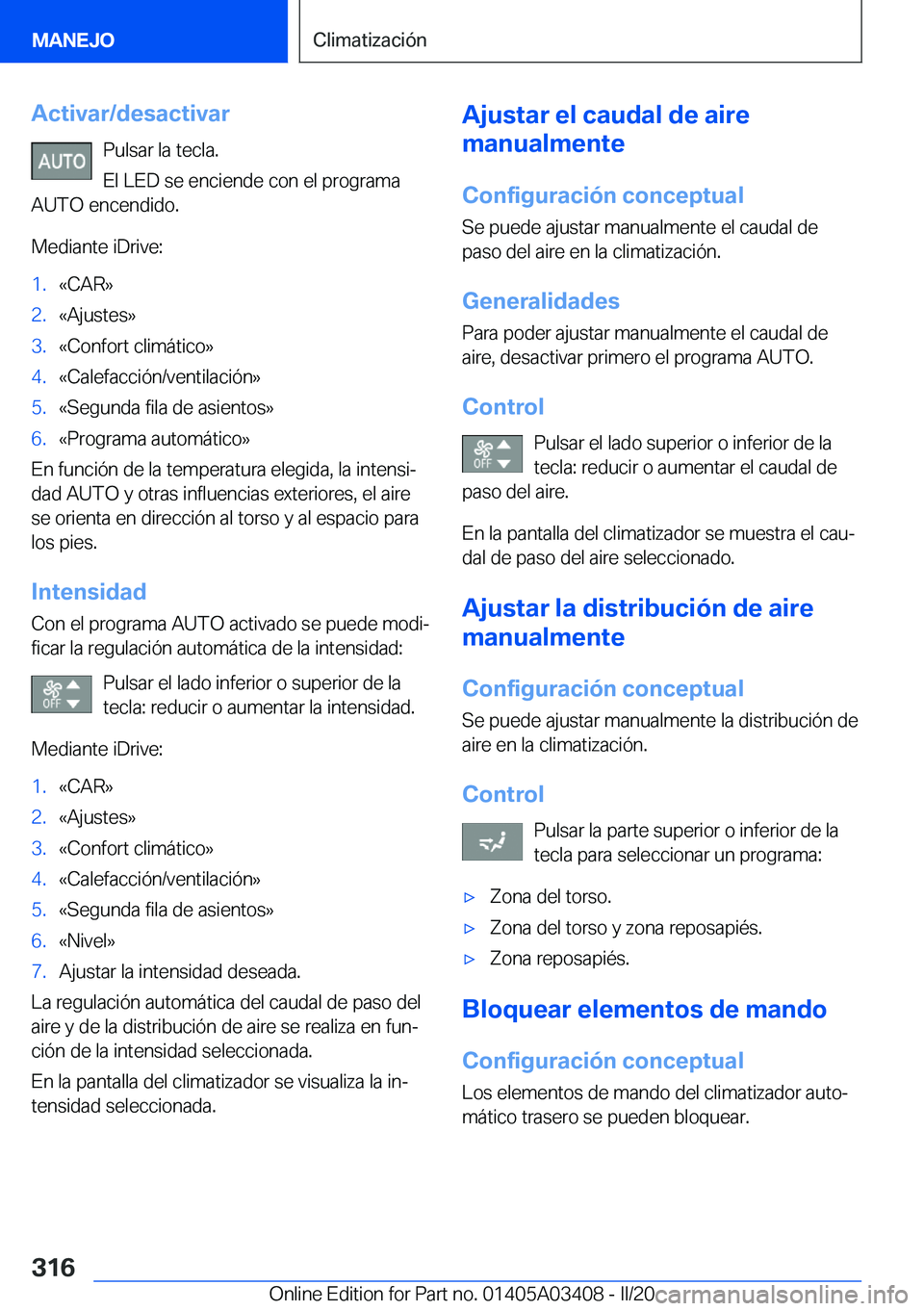 BMW X6 M 2020  Manuales de Empleo (in Spanish) �A�c�t�i�v�a�r�/�d�e�s�a�c�t�i�v�a�r�P�u�l�s�a�r��l�a��t�e�c�l�a�.
�E�l��L�E�D��s�e��e�n�c�i�e�n�d�e��c�o�n��e�l��p�r�o�g�r�a�m�a
�A�U�T�O��e�n�c�e�n�d�i�d�o�.
�M�e�d�i�a�n�t�e��i�D�r�i�v�e�