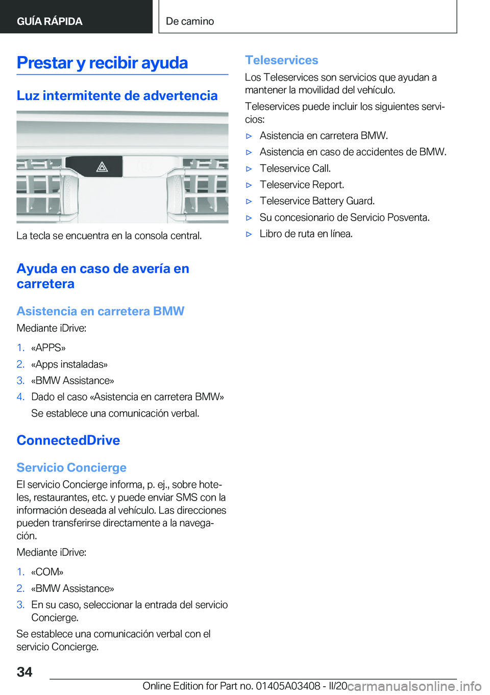 BMW X6 M 2020  Manuales de Empleo (in Spanish) �P�r�e�s�t�a�r��y��r�e�c�i�b�i�r��a�y�u�d�a
�L�u�z��i�n�t�e�r�m�i�t�e�n�t�e��d�e��a�d�v�e�r�t�e�n�c�i�a
�L�a��t�e�c�l�a��s�e��e�n�c�u�e�n�t�r�a��e�n��l�a��c�o�n�s�o�l�a��c�e�n�t�r�a�l�.�A