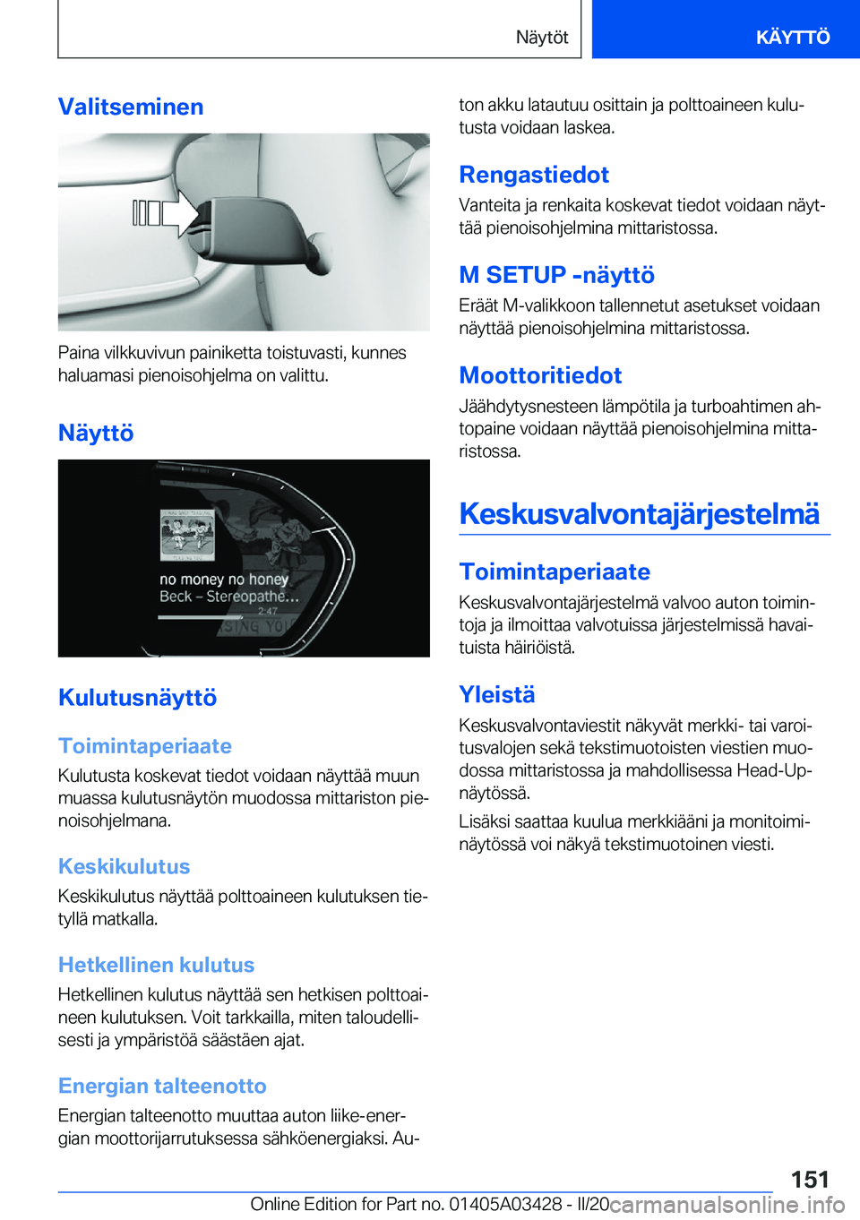 BMW X6 M 2020  Omistajan Käsikirja (in Finnish) �V�a�l�i�t�s�e�m�i�n�e�n
�P�a�i�n�a��v�i�l�k�k�u�v�i�v�u�n��p�a�i�n�i�k�e�t�t�a��t�o�i�s�t�u�v�a�s�t�i�,��k�u�n�n�e�s
�h�a�l�u�a�m�a�s�i��p�i�e�n�o�i�s�o�h�j�e�l�m�a��o�n��v�a�l�i�t�t�u�.
�N�