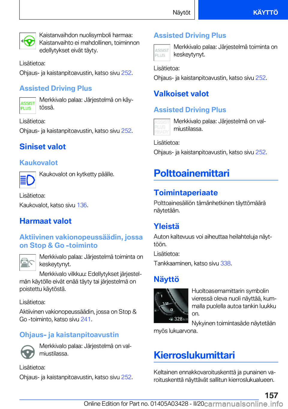BMW X6 M 2020  Omistajan Käsikirja (in Finnish) �K�a�i�s�t�a�n�v�a�i�h�d�o�n��n�u�o�l�i�s�y�m�b�o�l�i��h�a�r�m�a�a�:
�K�a�i�s�t�a�n�v�a�i�h�t�o��e�i��m�a�h�d�o�l�l�i�n�e�n�,��t�o�i�m�i�n�n�o�n �e�d�e�l�l�y�t�y�k�s�e�t��e�i�v�