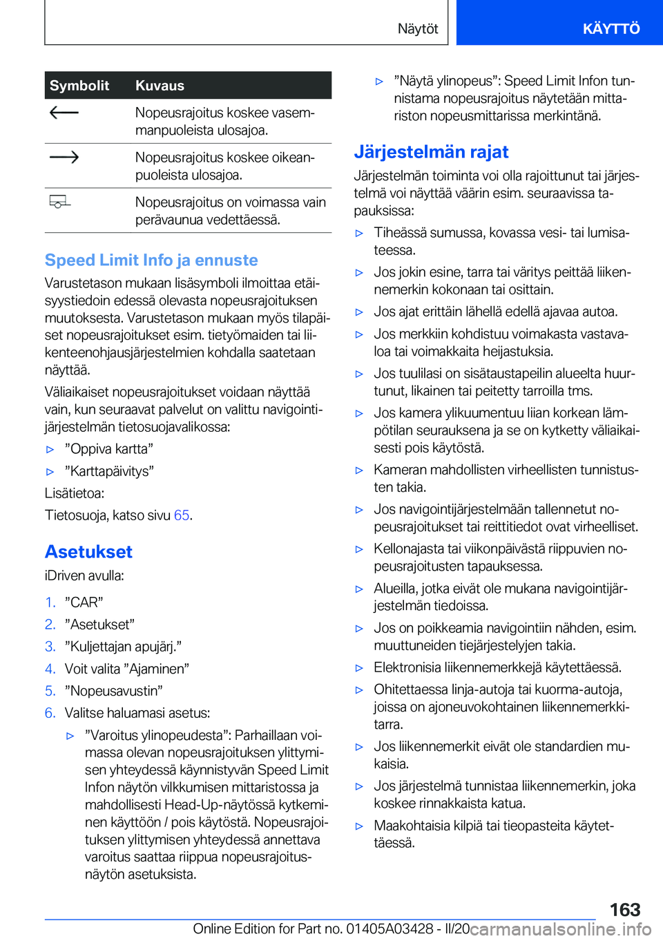 BMW X6 M 2020  Omistajan Käsikirja (in Finnish) �S�y�m�b�o�l�i�t�K�u�v�a�u�s��N�o�p�e�u�s�r�a�j�o�i�t�u�s��k�o�s�k�e�e��v�a�s�e�mj
�m�a�n�p�u�o�l�e�i�s�t�a��u�l�o�s�a�j�o�a�.��N�o�p�e�u�s�r�a�j�o�i�t�u�s��k�o�s�k�e�e��o�i�k�e�a�nj
�p�u�o�l