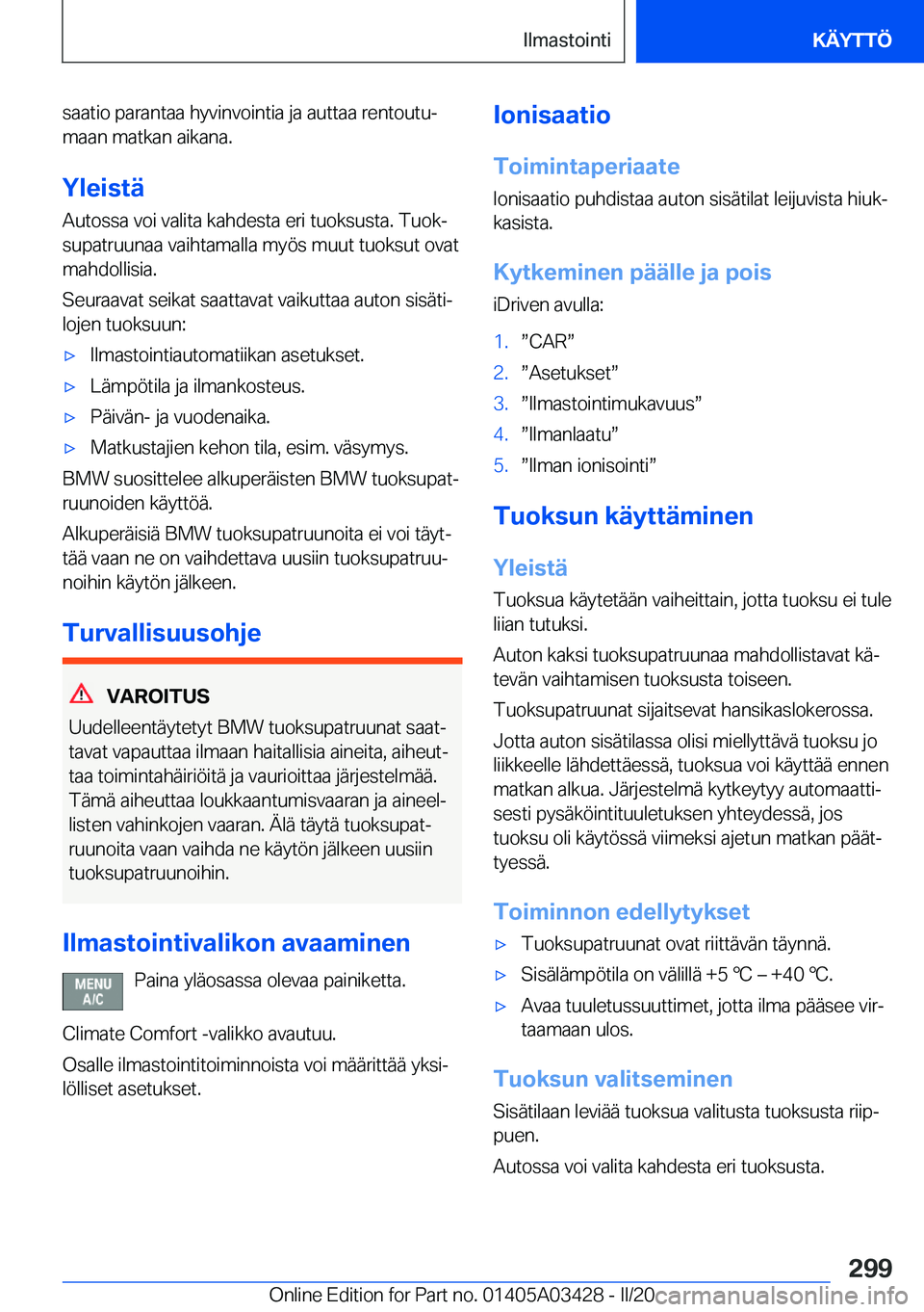 BMW X6 M 2020  Omistajan Käsikirja (in Finnish) �s�a�a�t�i�o��p�a�r�a�n�t�a�a��h�y�v�i�n�v�o�i�n�t�i�a��j�a��a�u�t�t�a�a��r�e�n�t�o�u�t�uj�m�a�a�n��m�a�t�k�a�n��a�i�k�a�n�a�.
�Y�l�e�i�s�t�