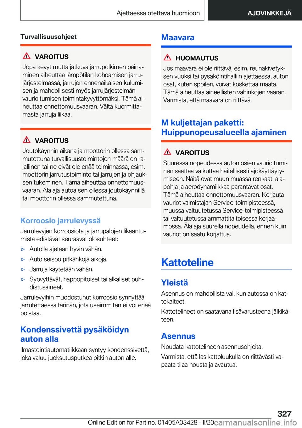 BMW X6 M 2020  Omistajan Käsikirja (in Finnish) �T�u�r�v�a�l�l�i�s�u�u�s�o�h�j�e�e�t
�V�A�R�O�I�T�U�S
�J�o�p�a��k�e�v�y�t��m�u�t�t�a��j�a�t�k�u�v�a��j�a�r�r�u�p�o�l�k�i�m�e�n��p�a�i�n�aj
�m�i�n�e�n��a�i�h�e�u�t�t�a�a��l�